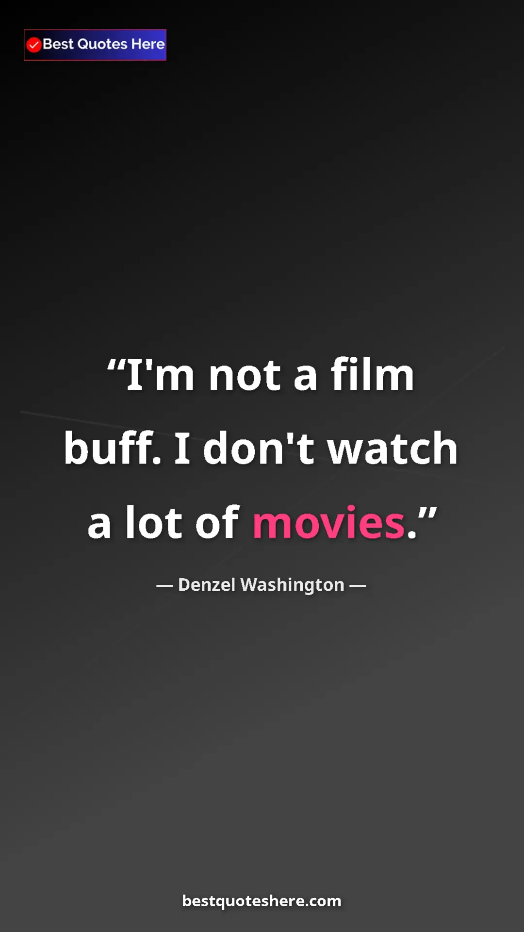 Pinterest quote poster by Denzel Washington: "I'm not a film buff. I don't watch a lot of movies."