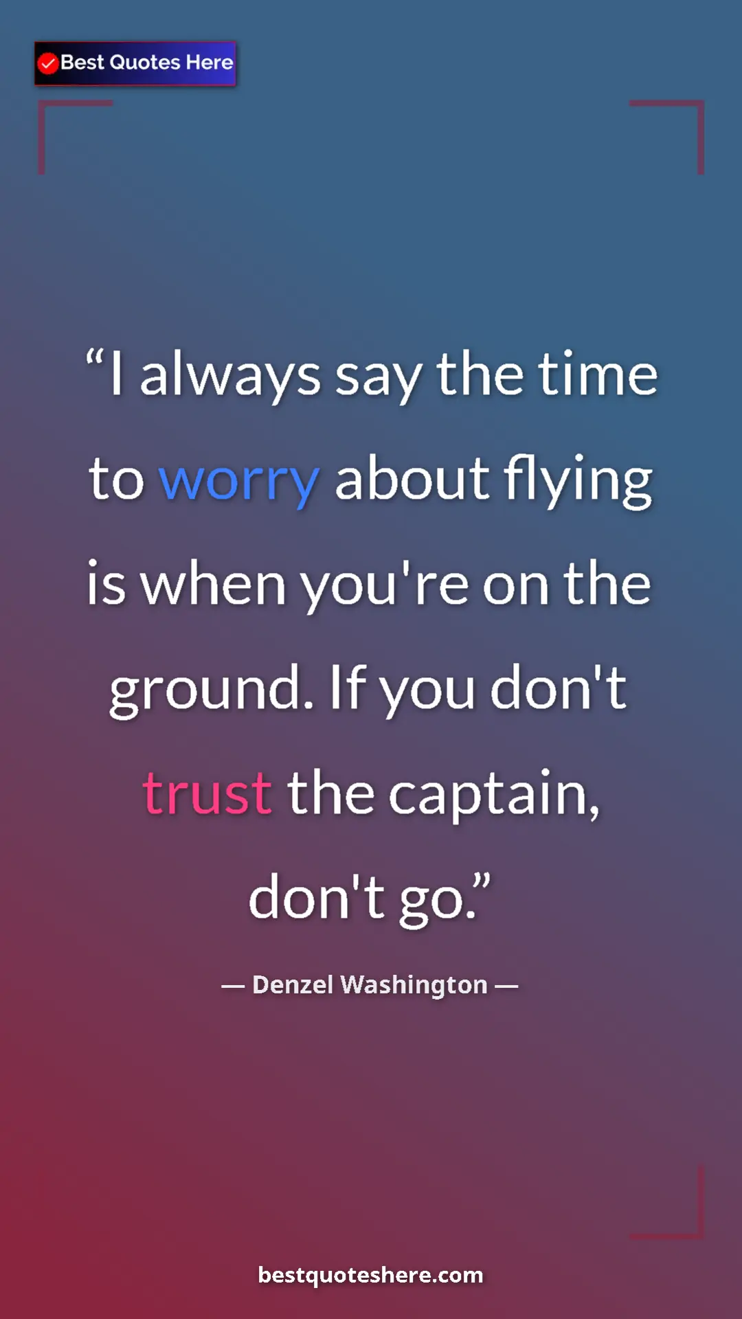 Denzel Washington Quote Card: "I always say the time to worry about flying is when you're..." Pinterest quote poster by Denzel Washington: "I always say the time to worry about flying is when you're..."