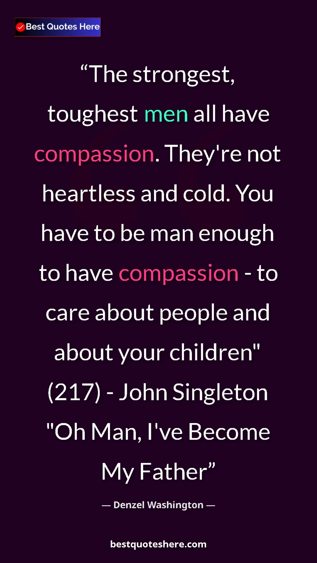 Pinterest quote poster by Denzel Washington: "The strongest, toughest men all have compassion. They're..."