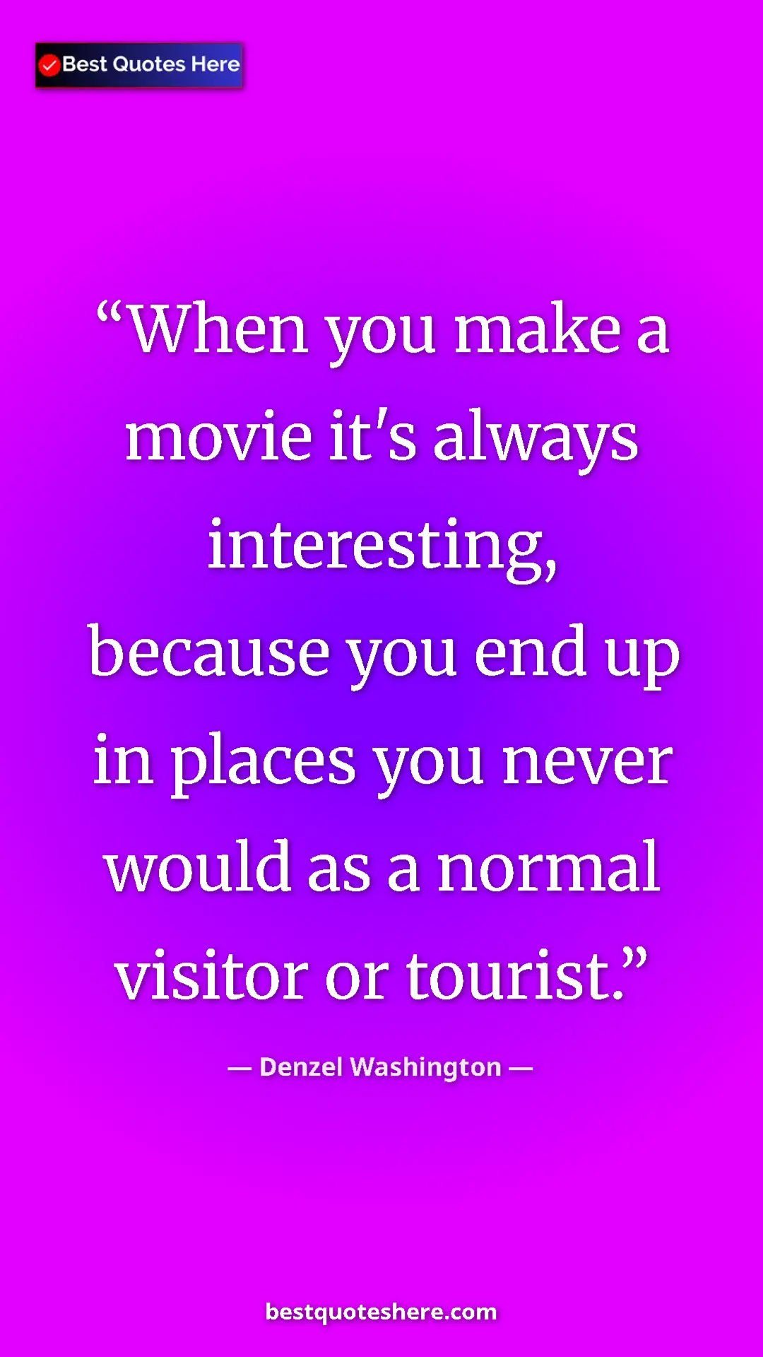 Pinterest quote poster by Denzel Washington: "When you make a movie it's always interesting, because you..."