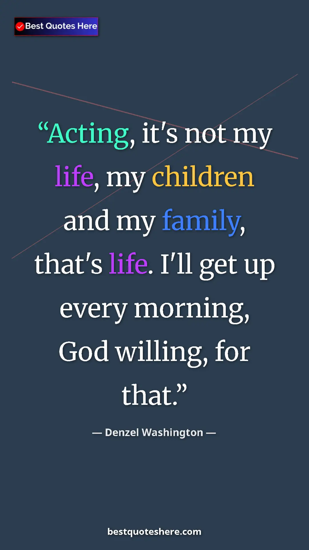 Pinterest quote poster by Denzel Washington: "Acting, it's not my life, my children and my family, that's..."