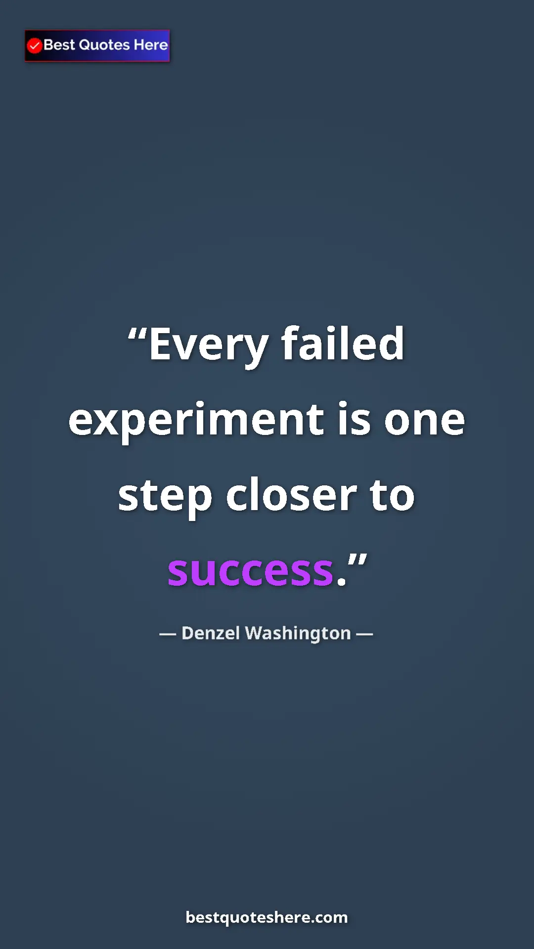 Denzel Washington Quote Card: "Every failed experiment is one step closer to success." Pinterest quote poster by Denzel Washington: "Every failed experiment is one step closer to success."
