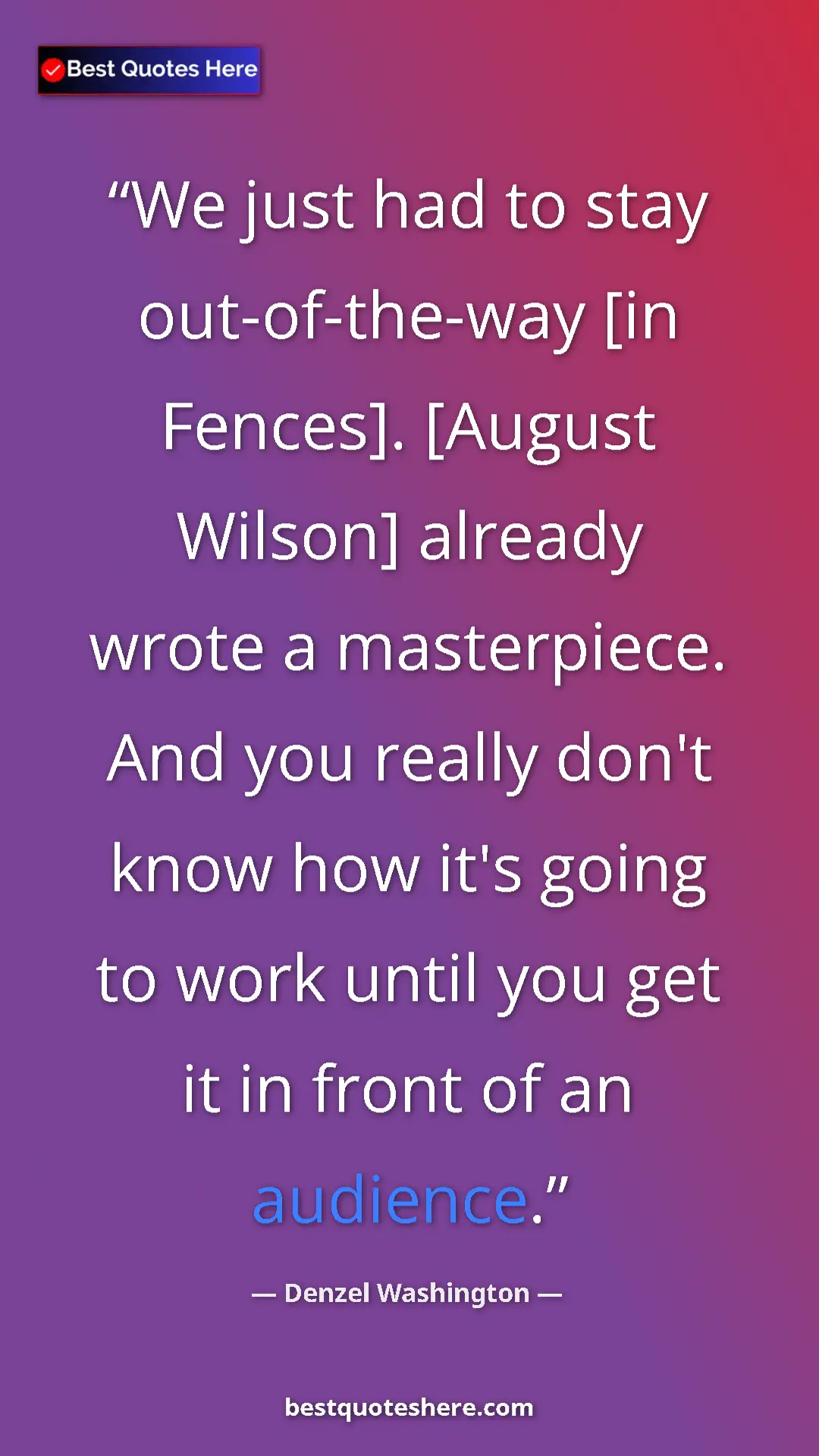 Pinterest quote poster by Denzel Washington: "We just had to stay out-of-the-way [in Fences]. [August..."