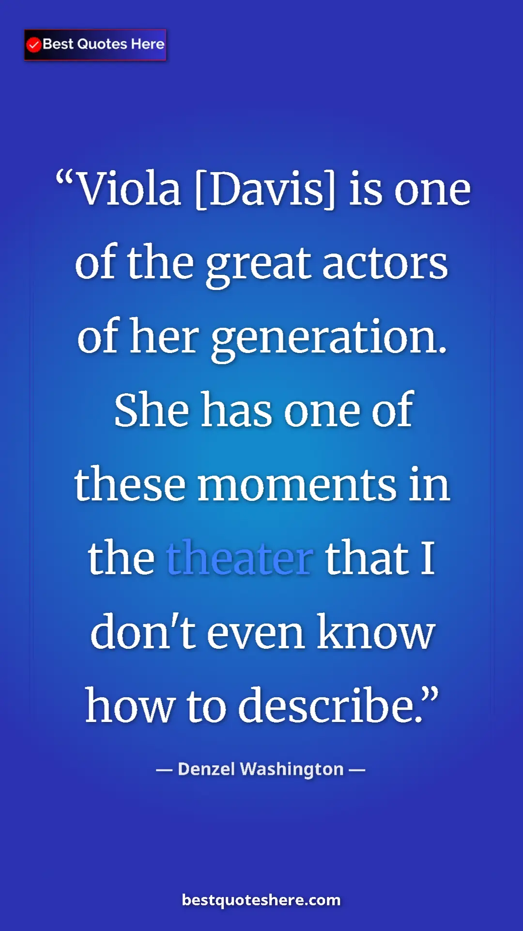 Pinterest quote poster by Denzel Washington: "Viola [Davis] is one of the great actors of her generation...."