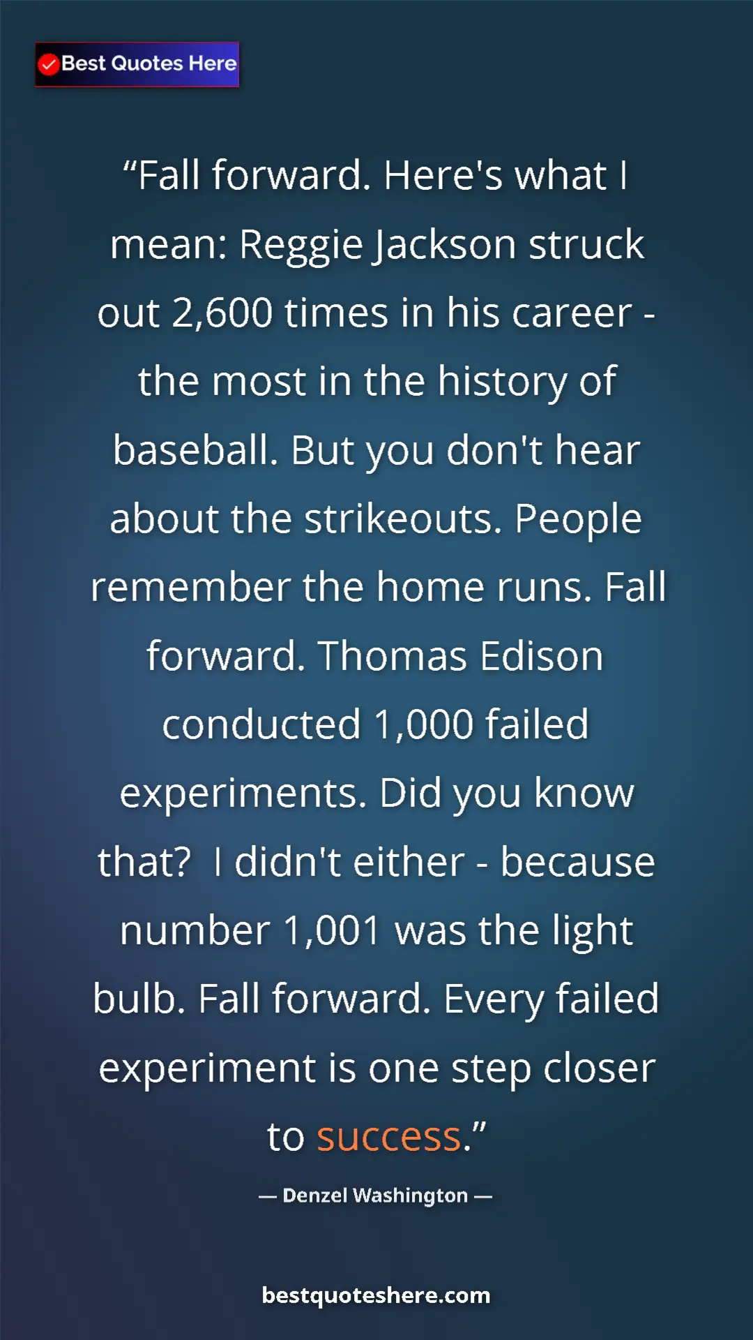 Denzel Washington Quote Card: "Fall forward. Here's what I mean: Reggie Jackson struck out..." Pinterest quote poster by Denzel Washington: "Fall forward. Here's what I mean: Reggie Jackson struck out..."