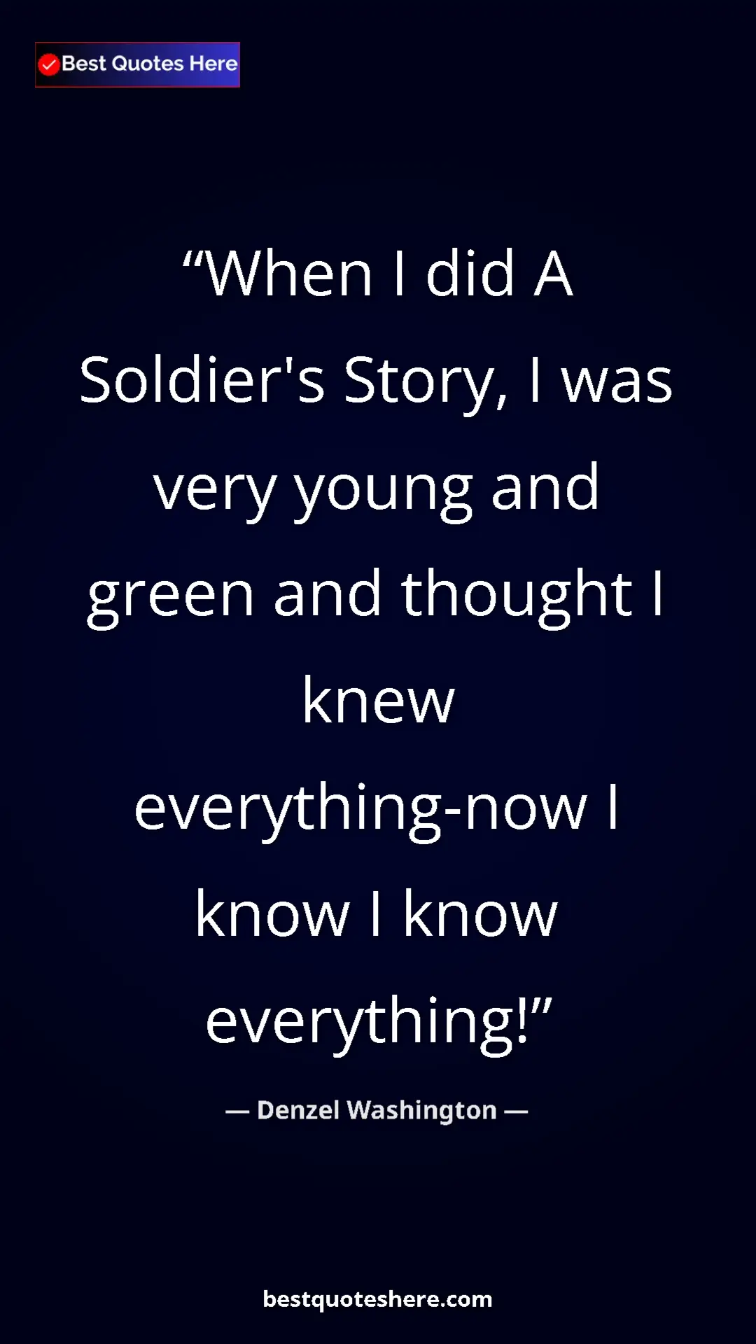Pinterest quote poster by Denzel Washington: "When I did A Soldier's Story, I was very young and green..."