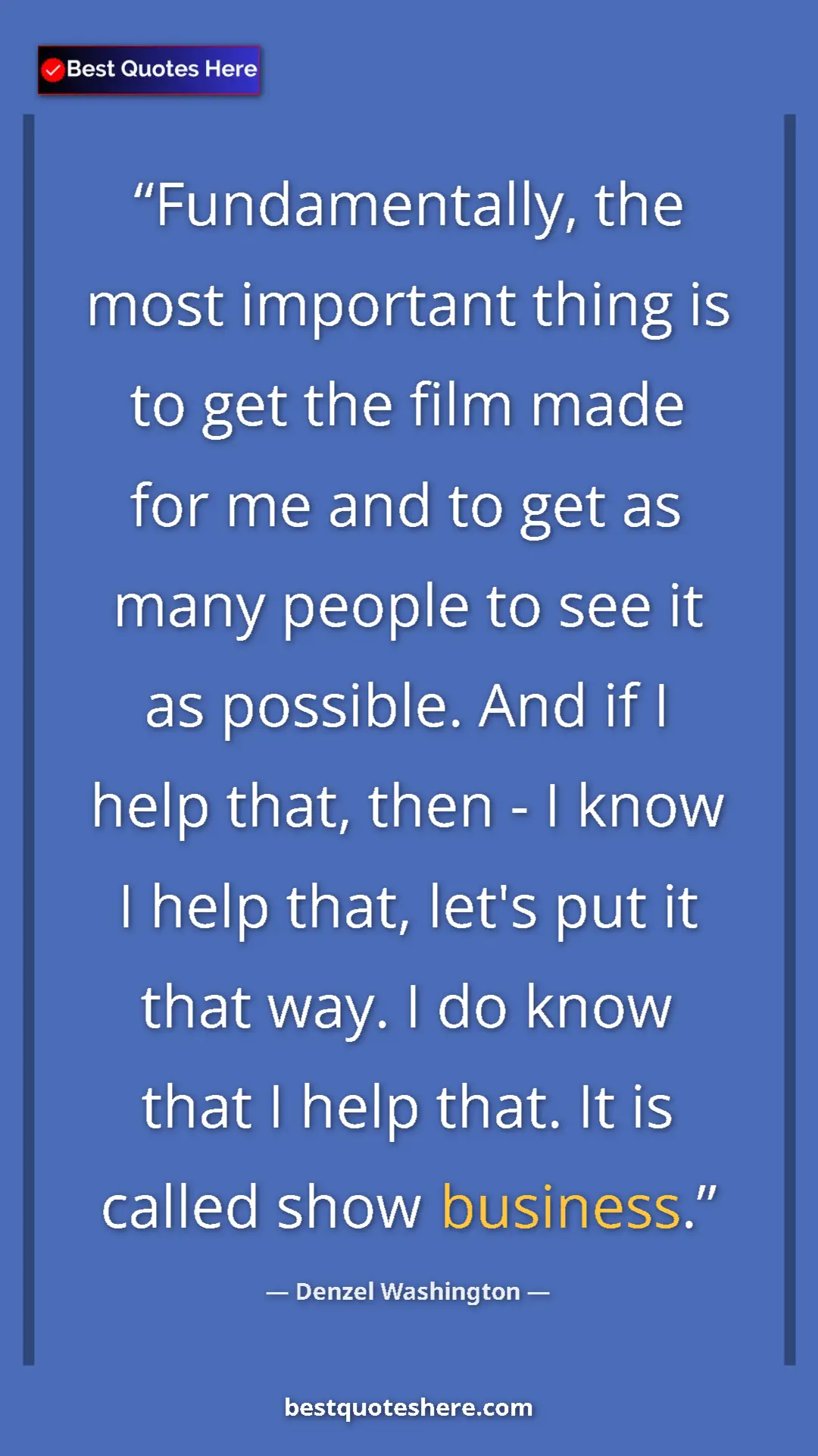 Denzel Washington Quote Card: "Fundamentally, the most important thing is to get the film..." Pinterest quote poster by Denzel Washington: "Fundamentally, the most important thing is to get the film..."