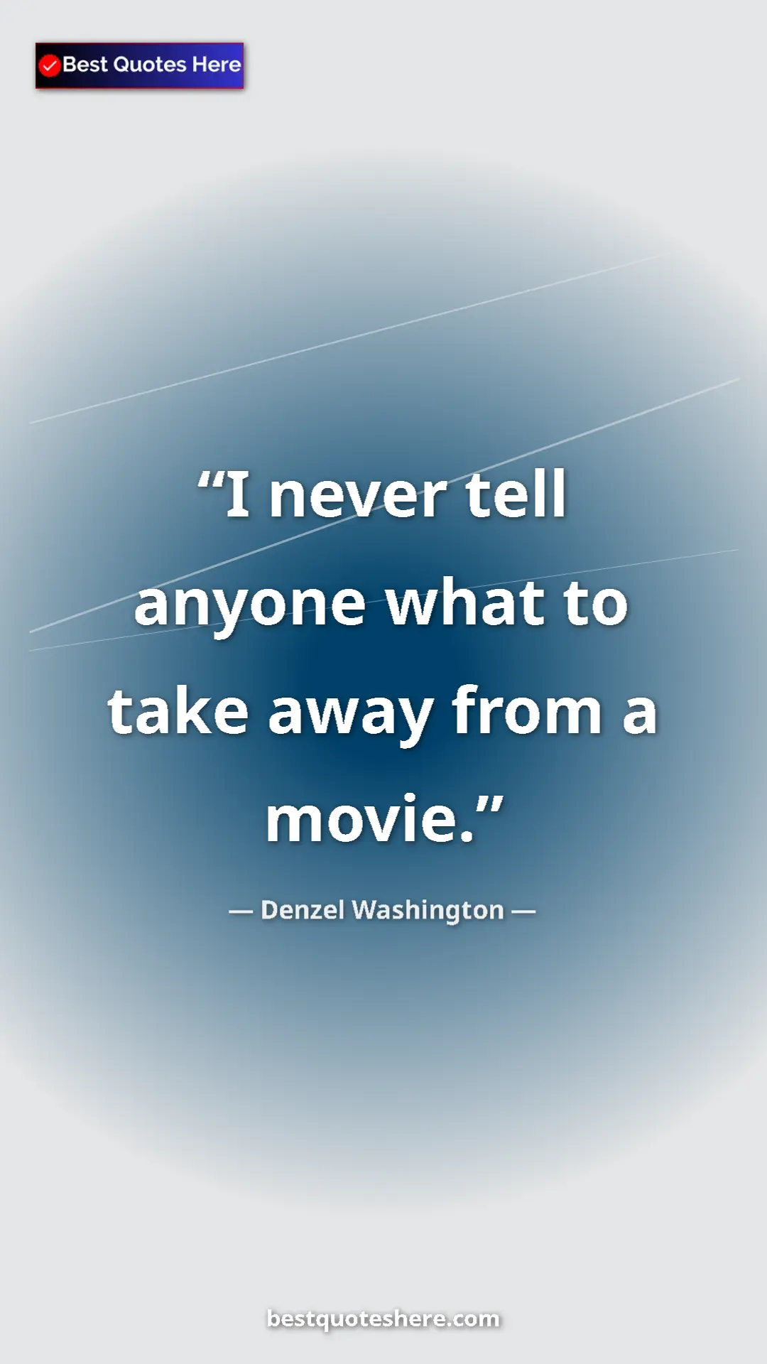 Pinterest quote poster by Denzel Washington: "I never tell anyone what to take away from a movie."