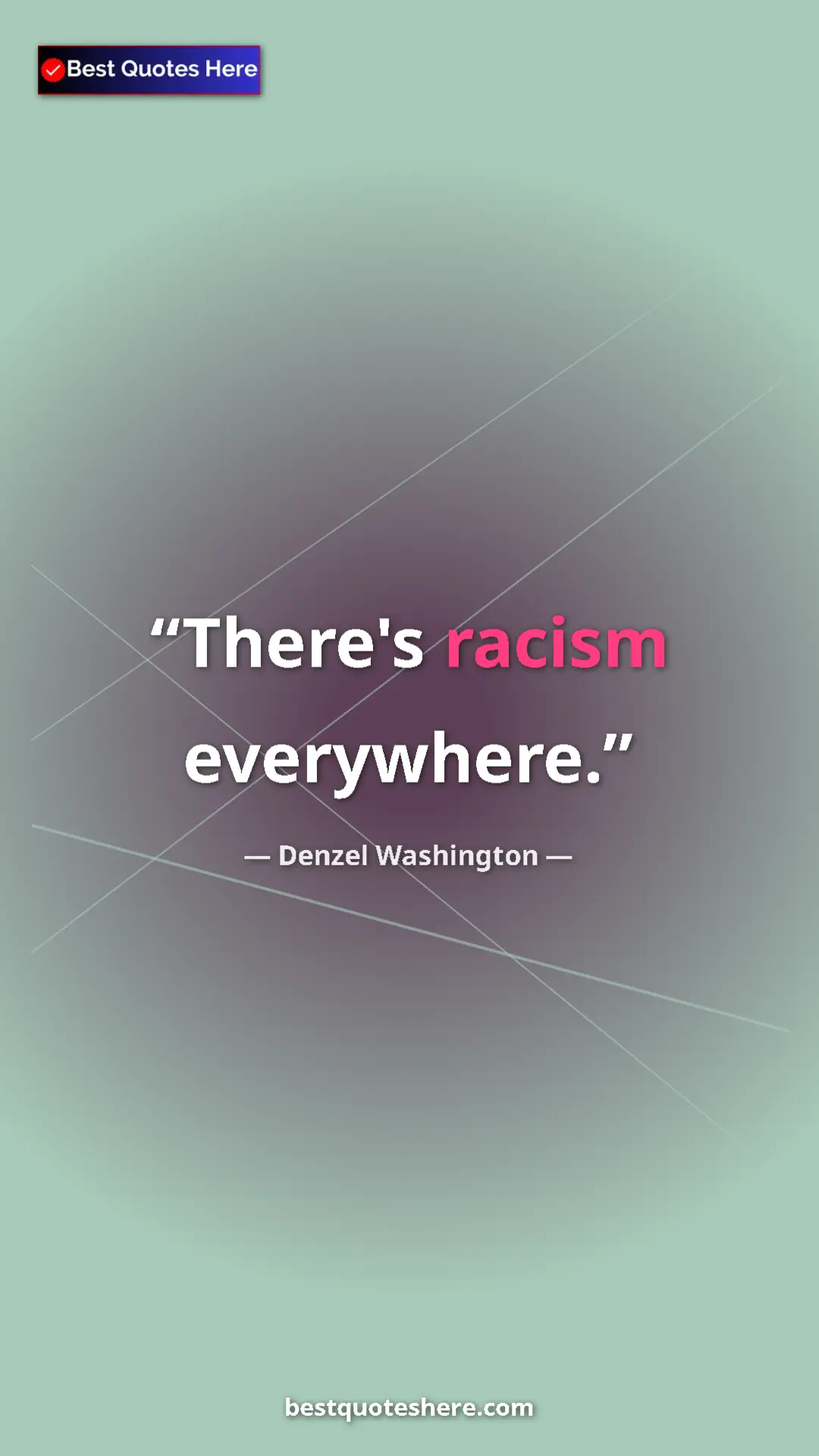 Pinterest quote poster by Denzel Washington: "There's racism everywhere."