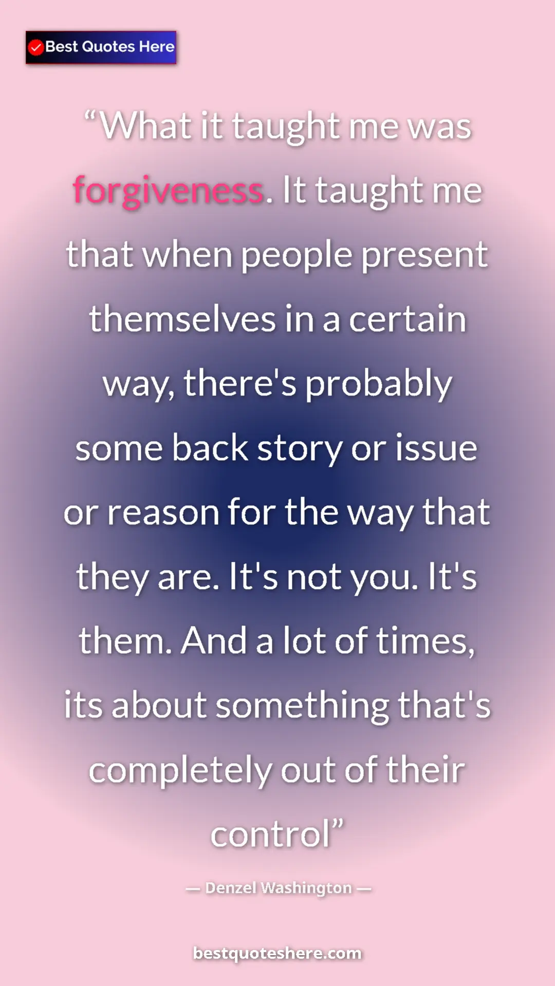Pinterest quote poster by Denzel Washington: "What it taught me was forgiveness. It taught me that when..."