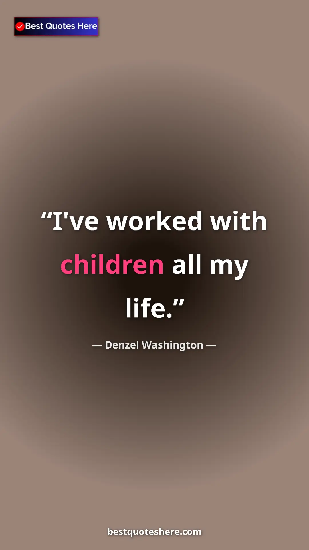 Pinterest quote poster by Denzel Washington: "I've worked with children all my life."