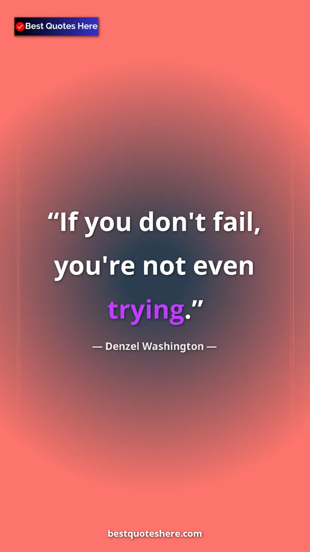 Pinterest quote poster by Denzel Washington: "If you don't fail, you're not even trying."