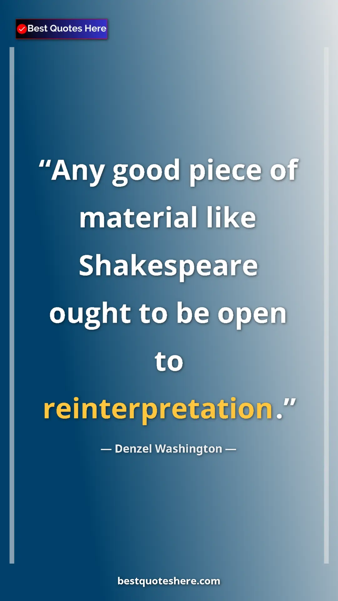 Pinterest quote poster by Denzel Washington: "Any good piece of material like Shakespeare ought to be..."