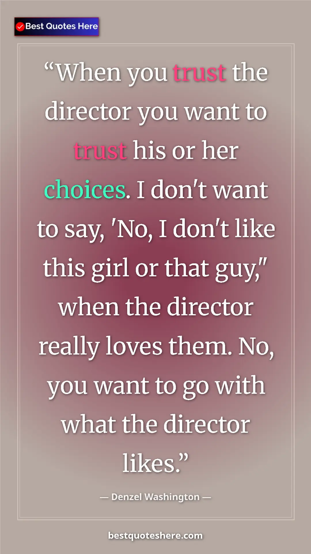 Pinterest quote poster by Denzel Washington: "When you trust the director you want to trust his or her..."