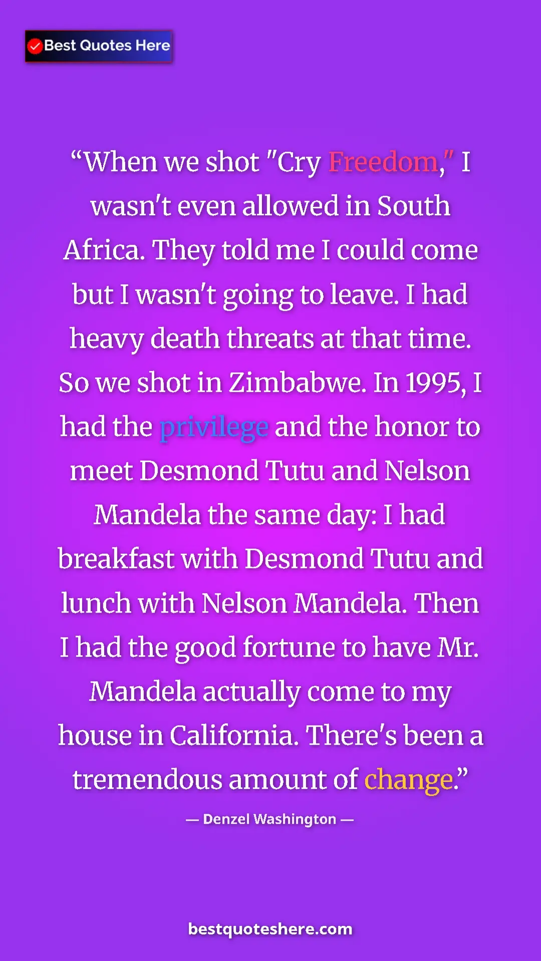 Pinterest quote poster by Denzel Washington: "When we shot "Cry Freedom," I wasn't even allowed in South..."