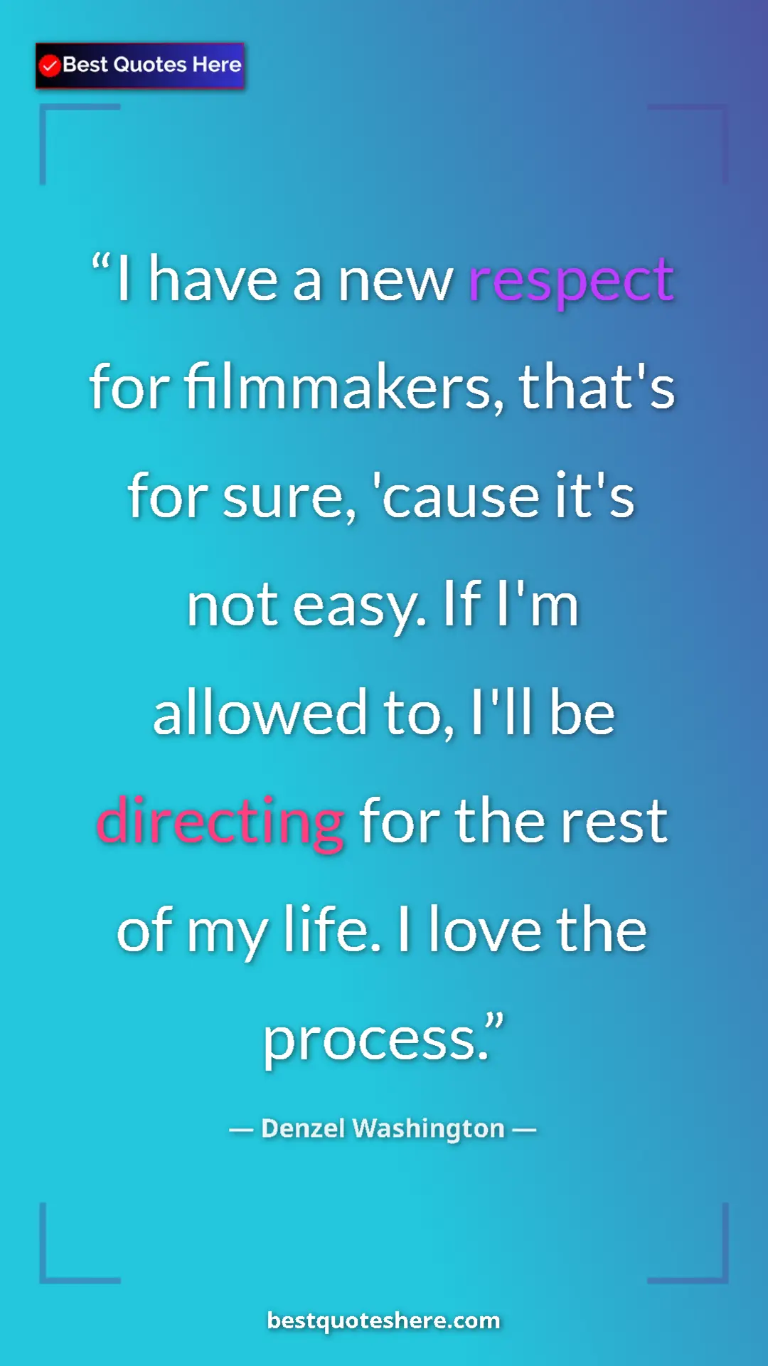 Pinterest quote poster by Denzel Washington: "I have a new respect for filmmakers, that's for sure,..."