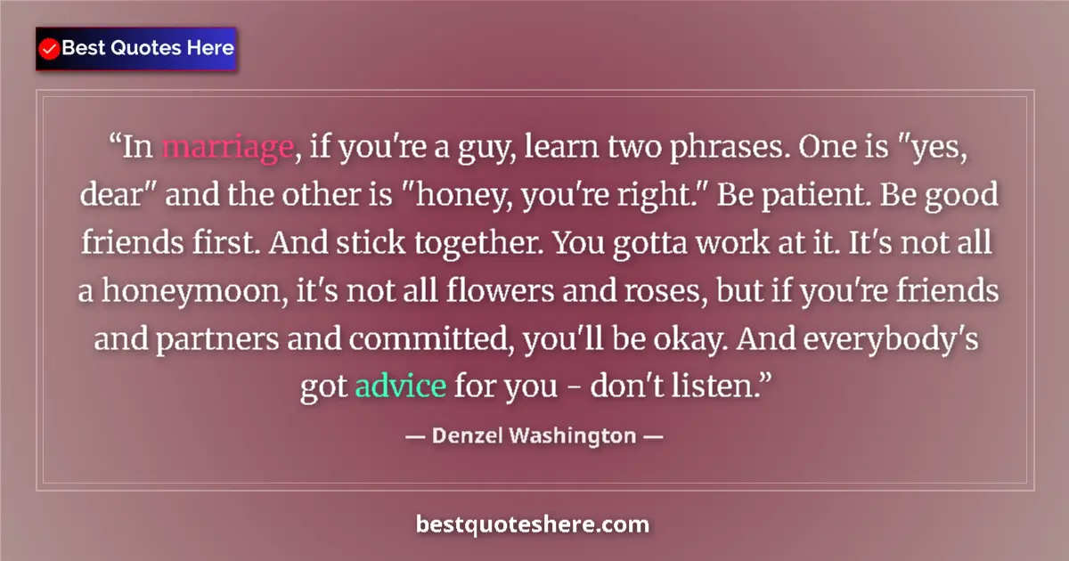 Quote by Denzel Washington: In marriage, if you're a guy, learn two phrases. One is 