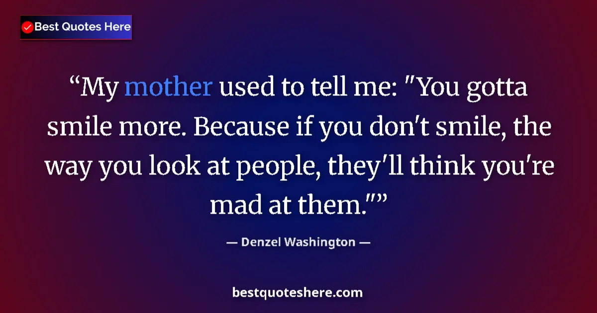 Image for the quote by Denzel Washington: My mother used to tell me: 