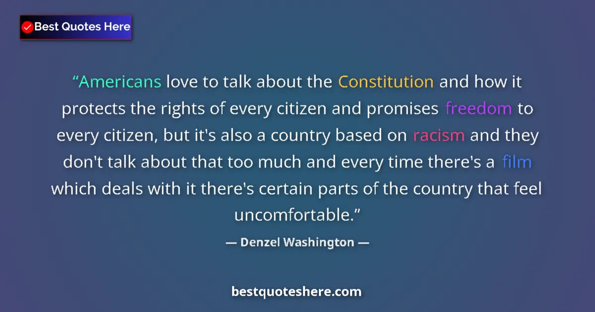 Quote by Denzel Washington: Americans love to talk about the Constitution and how it protects the rights of every citizen and pr...