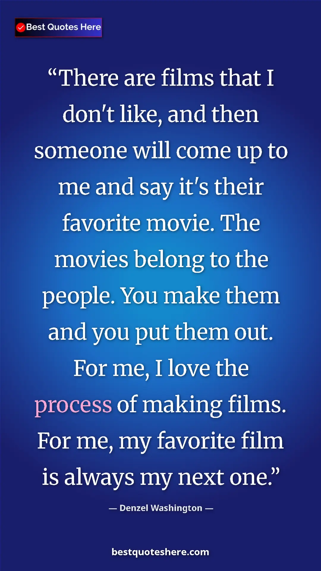 Denzel Washington Quote Card: "There are films that I don't like, and then someone will..." Pinterest quote poster by Denzel Washington: "There are films that I don't like, and then someone will..."