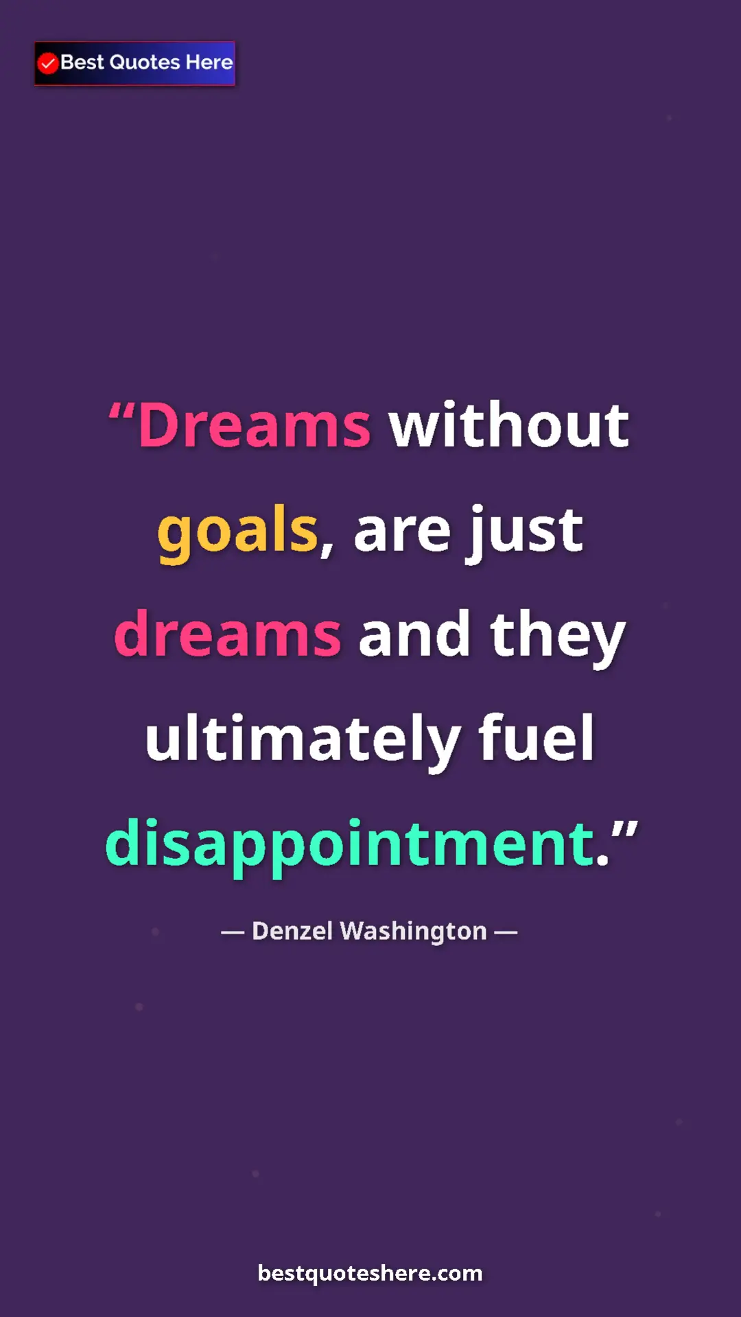 Pinterest quote poster by Denzel Washington: "Dreams without goals, are just dreams and they ultimately..."