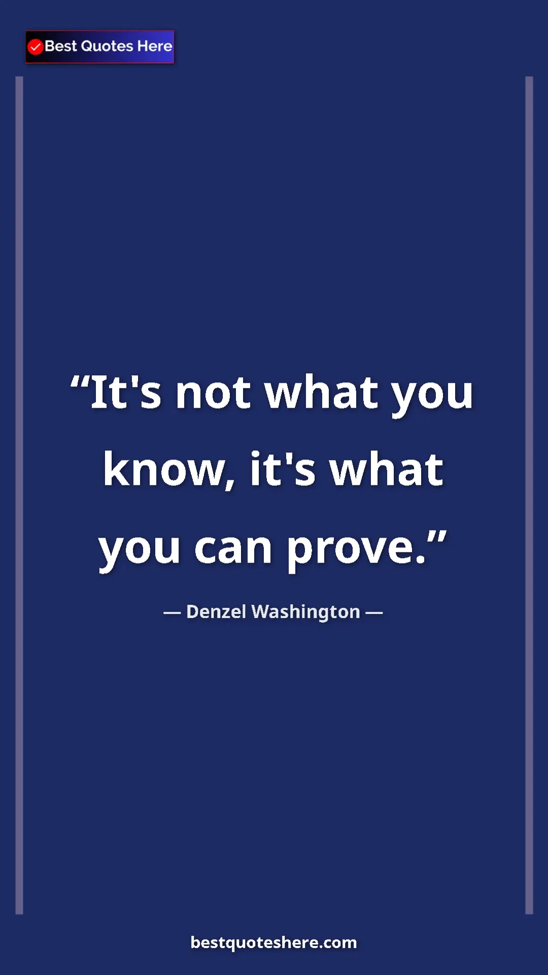 Pinterest quote poster by Denzel Washington: "It's not what you know, it's what you can prove."