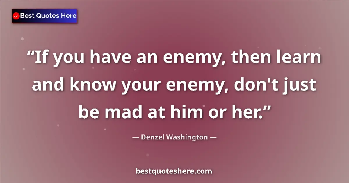Quote by Denzel Washington: If you have an enemy, then learn and know your ene