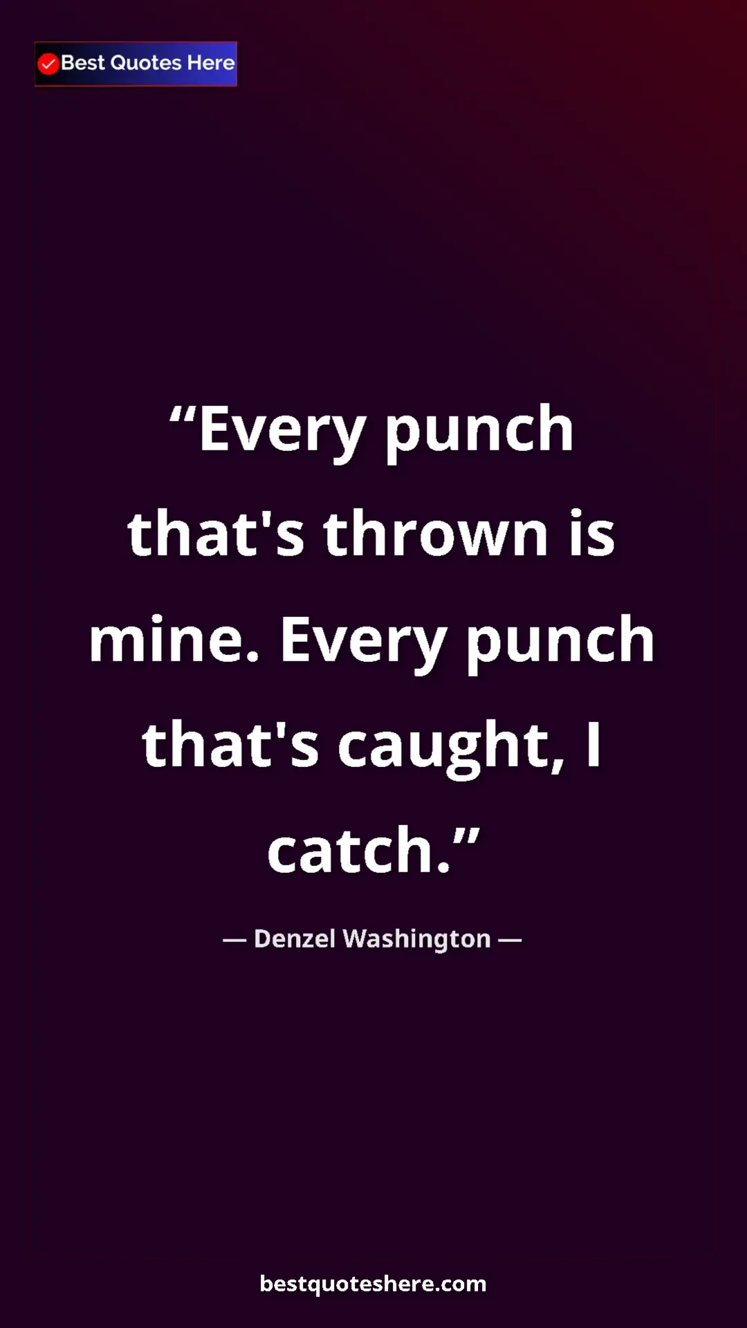 Pinterest quote poster by Denzel Washington: "Every punch that's thrown is mine. Every punch that's..."