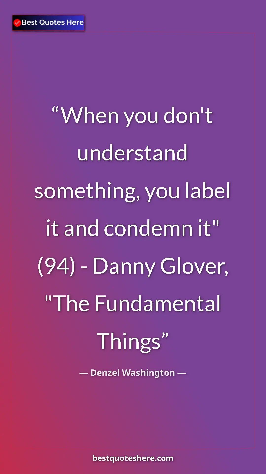 Pinterest quote poster by Denzel Washington: "When you don't understand something, you label it and..."