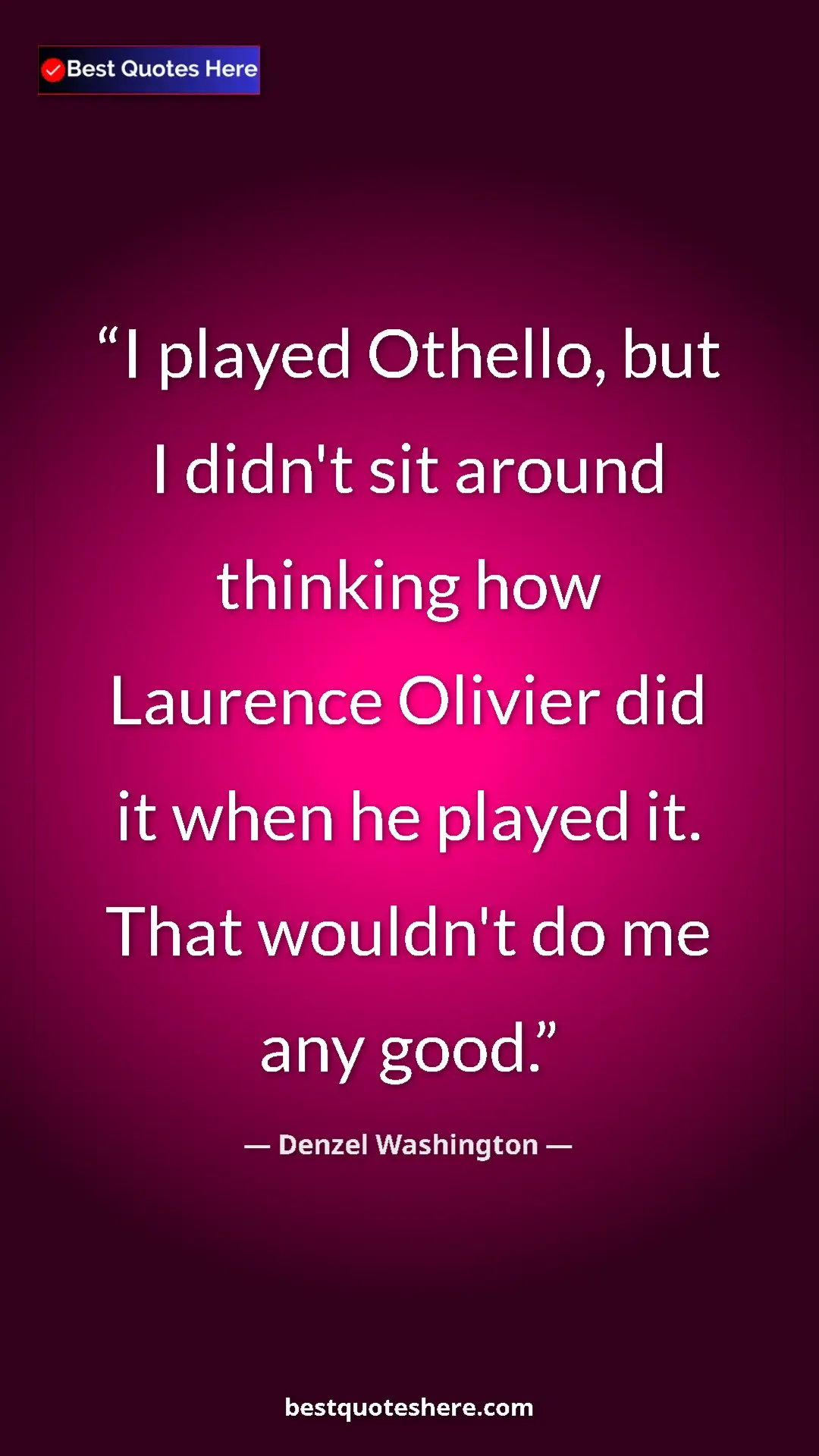 Pinterest quote poster by Denzel Washington: "I played Othello, but I didn't sit around thinking how..."