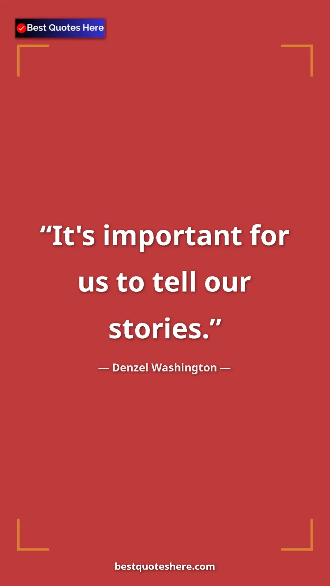 Pinterest quote poster by Denzel Washington: "It's important for us to tell our stories."