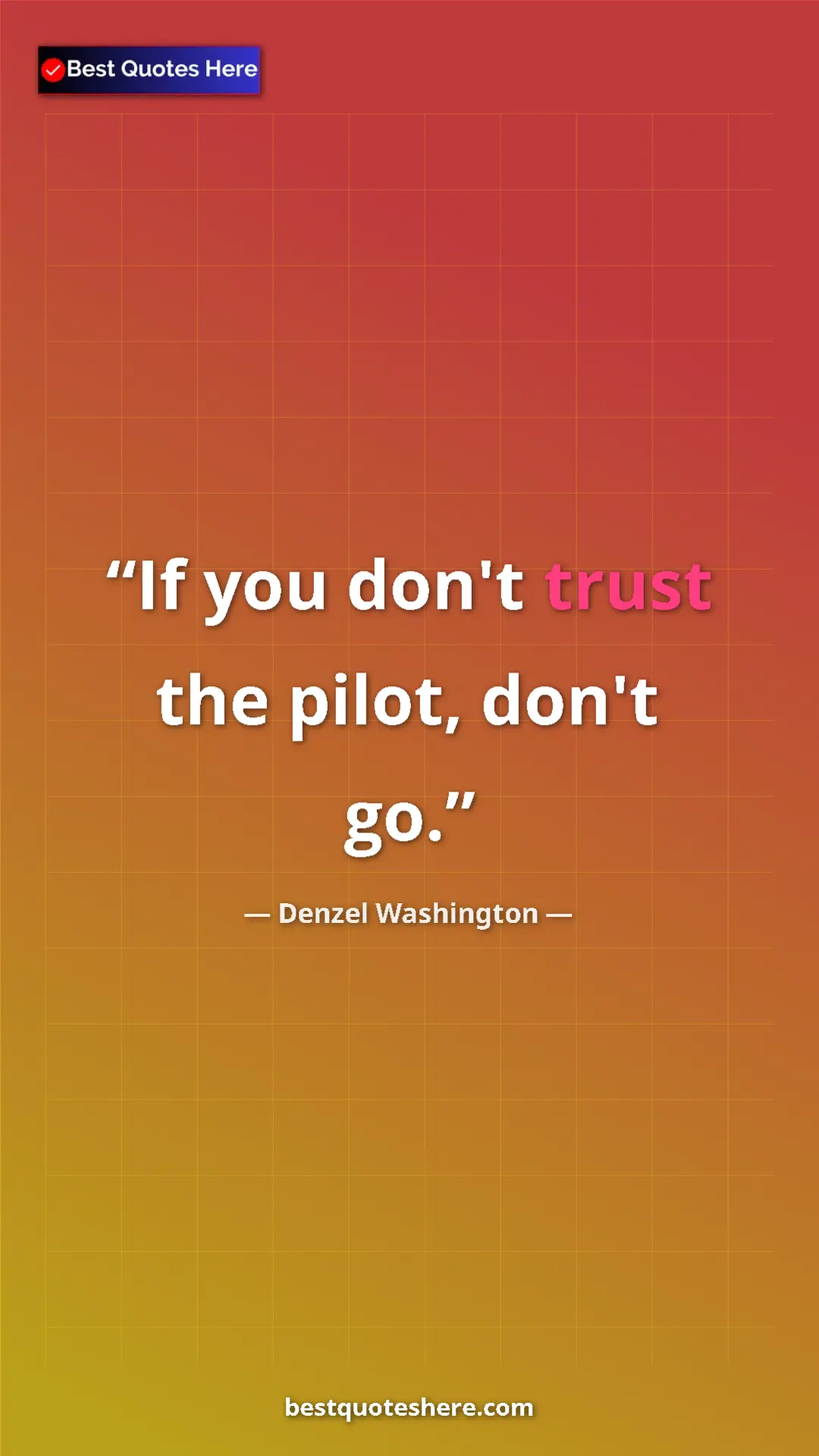 Pinterest quote poster by Denzel Washington: "If you don't trust the pilot, don't go."