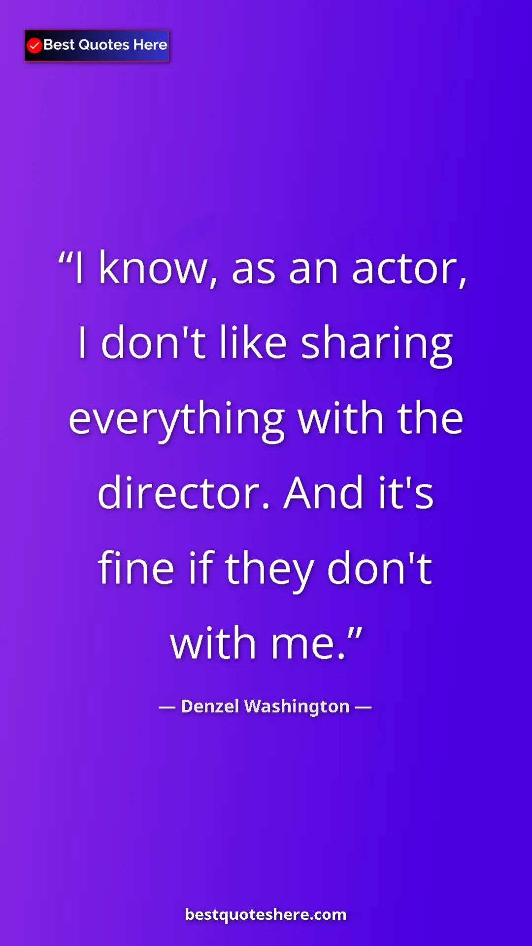 Pinterest quote poster by Denzel Washington: "I know, as an actor, I don't like sharing everything with..."