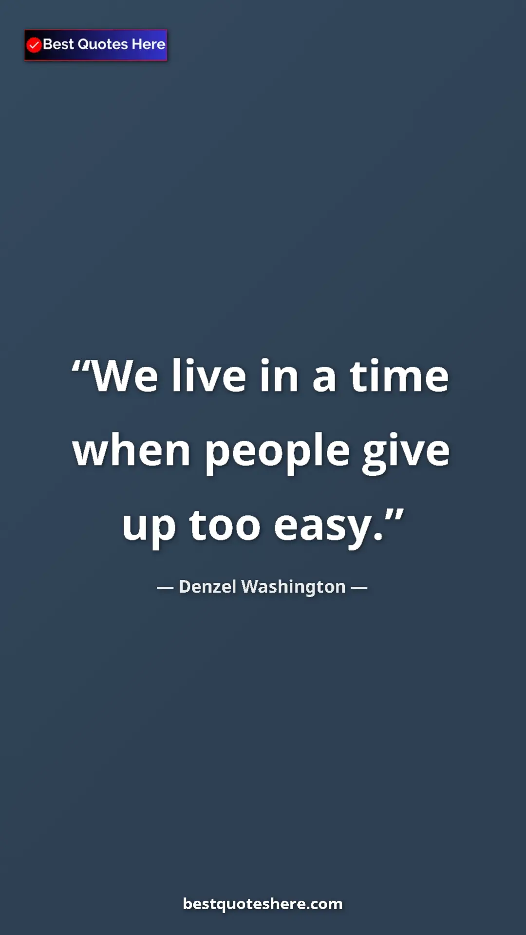 Pinterest quote poster by Denzel Washington: "We live in a time when people give up too easy."