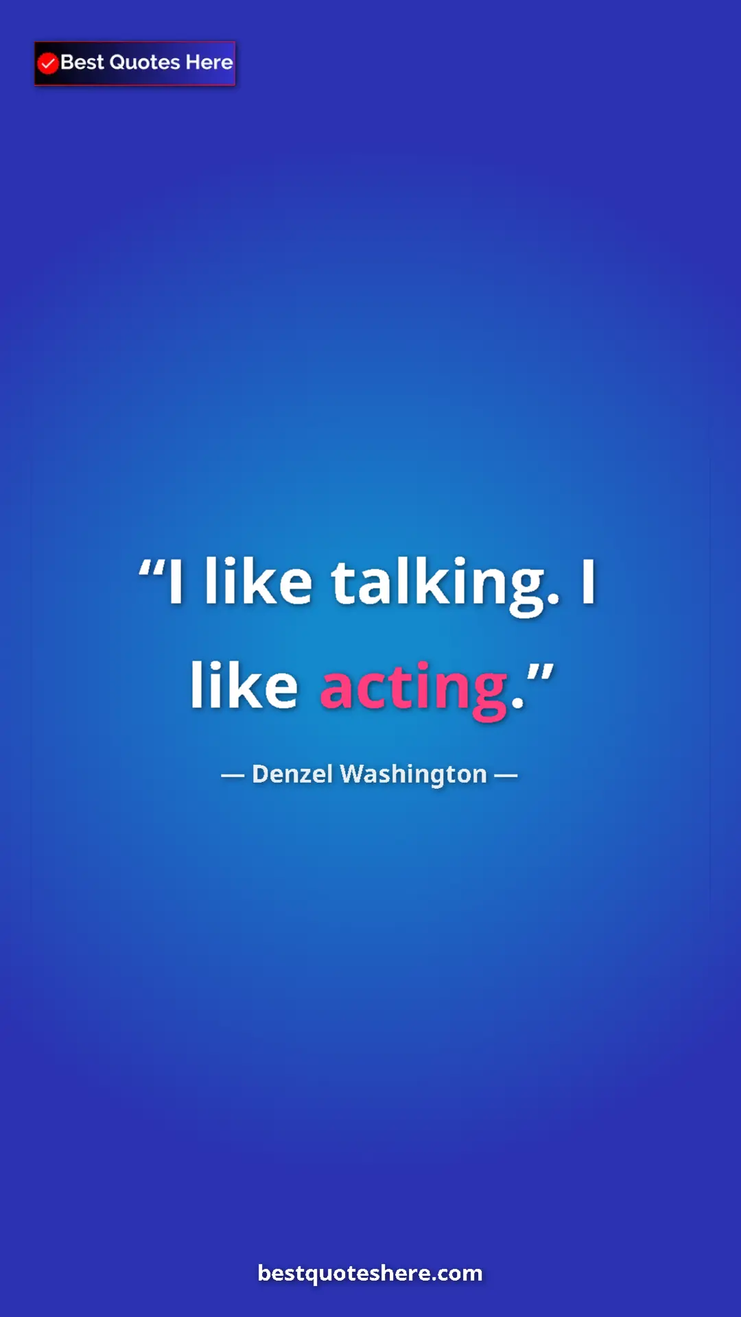 Pinterest quote poster by Denzel Washington: "I like talking. I like acting."
