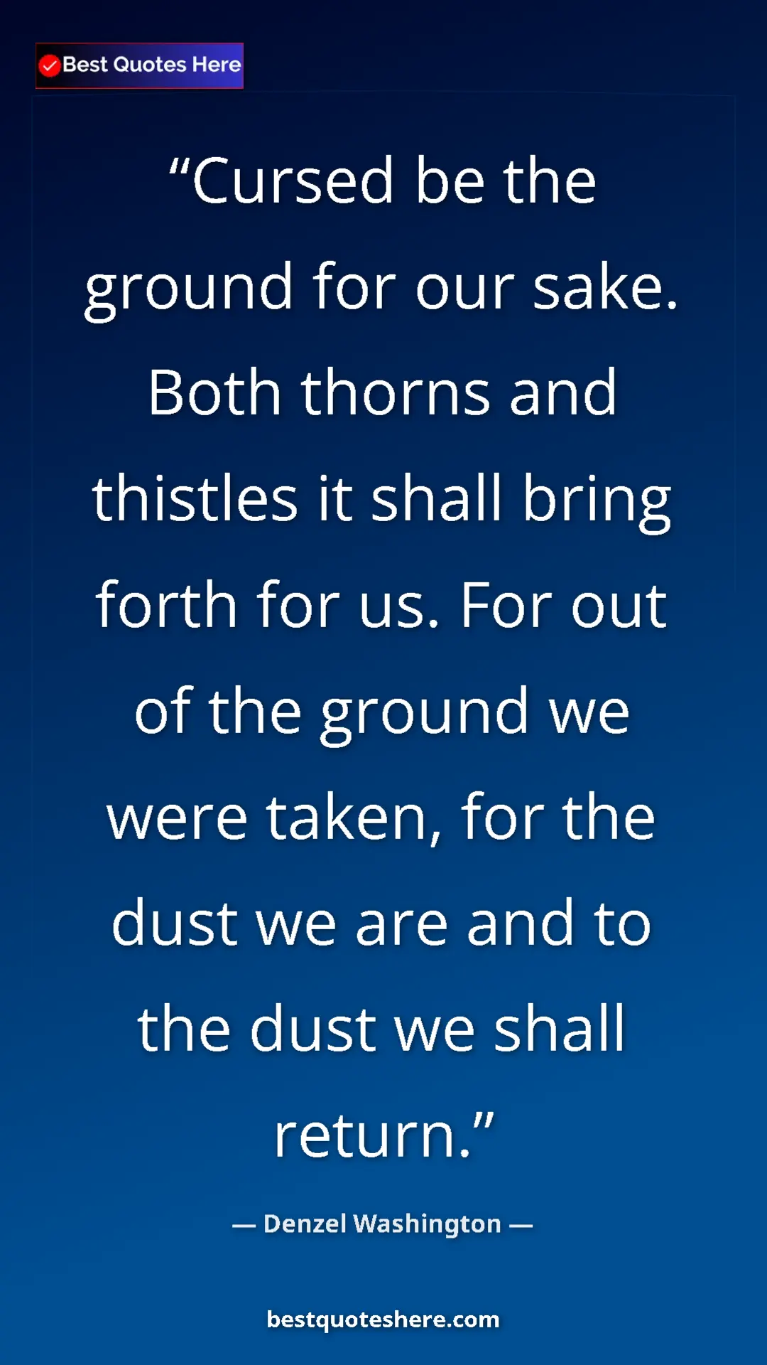 Pinterest quote poster by Denzel Washington: "Cursed be the ground for our sake. Both thorns and thistles..."