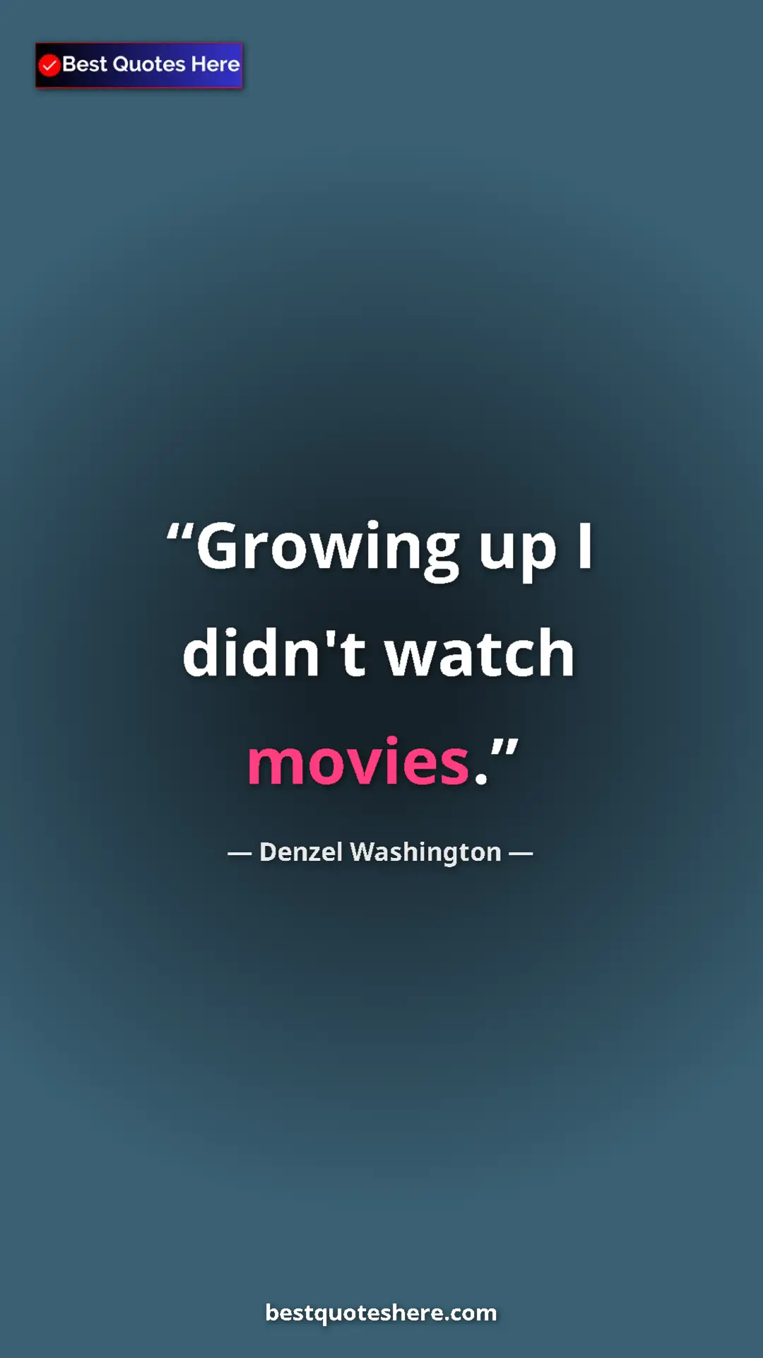 Pinterest quote poster by Denzel Washington: "Growing up I didn't watch movies."