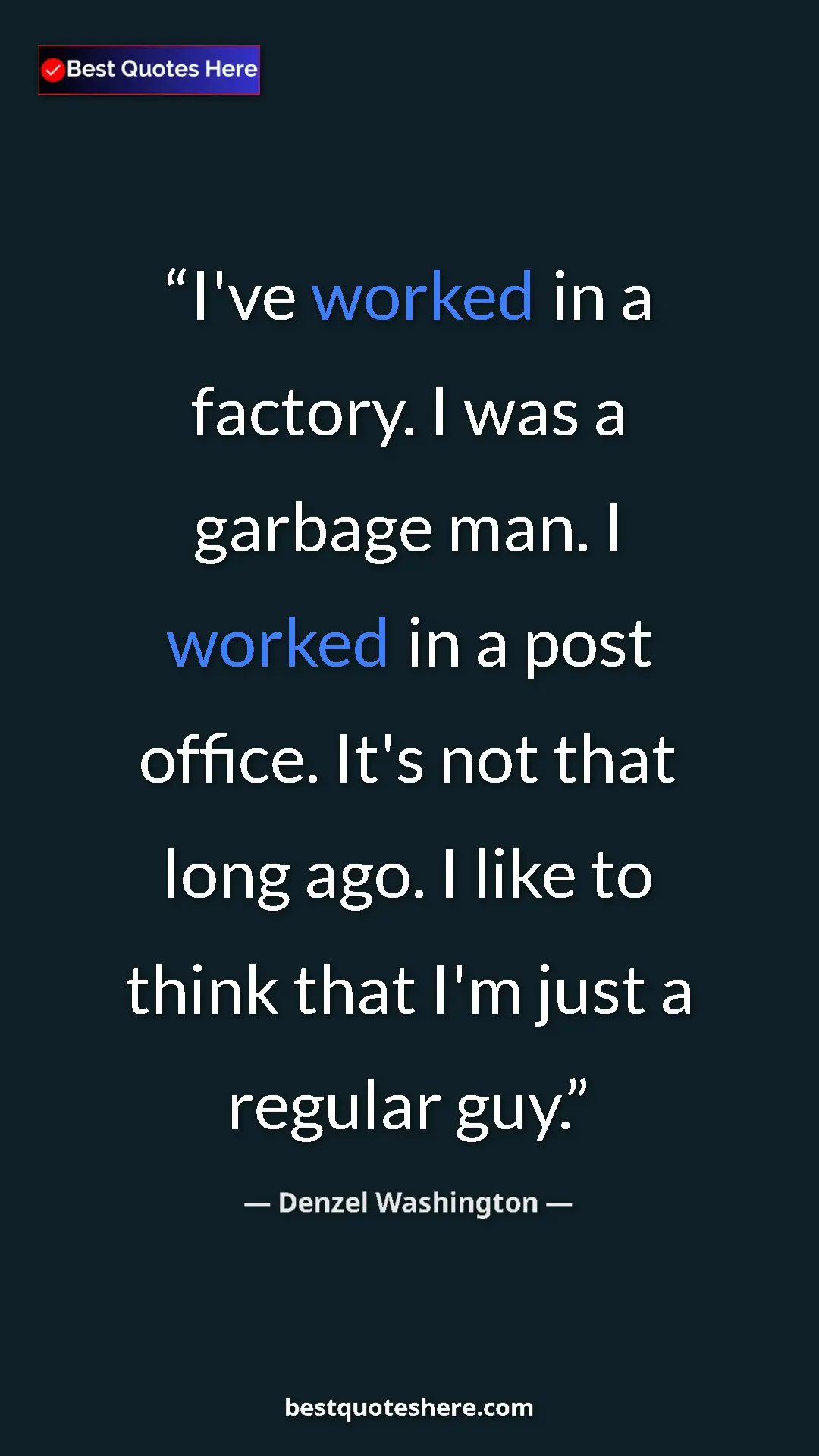 Pinterest quote poster by Denzel Washington: "I've worked in a factory. I was a garbage man. I worked in..."