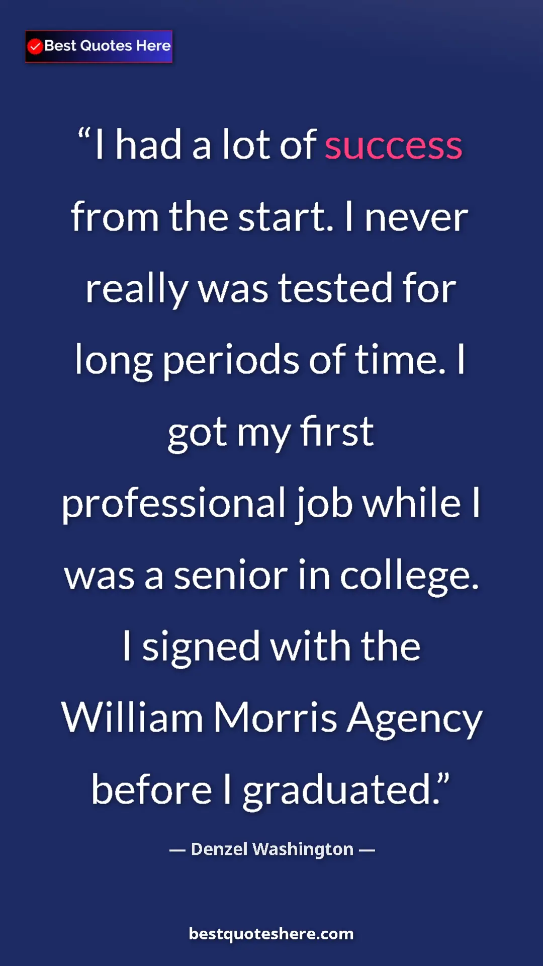 Pinterest quote poster by Denzel Washington: "I had a lot of success from the start. I never really was..."