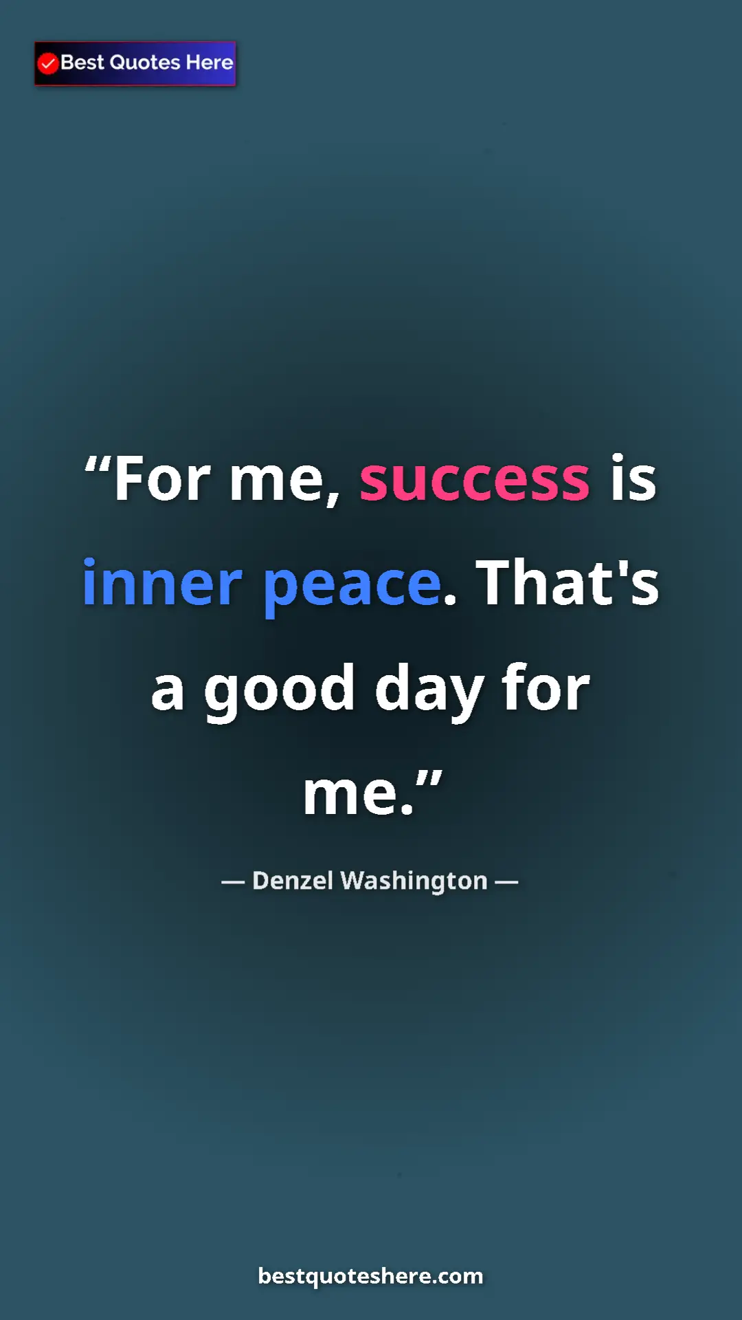 Pinterest quote poster by Denzel Washington: "For me, success is inner peace. That's a good day for me."