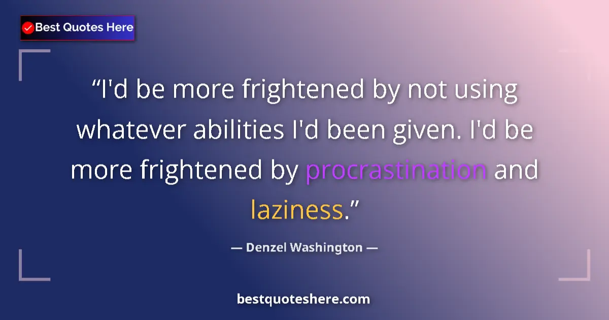 Quote by Denzel Washington: I'd be more frightened by not using whatever abili