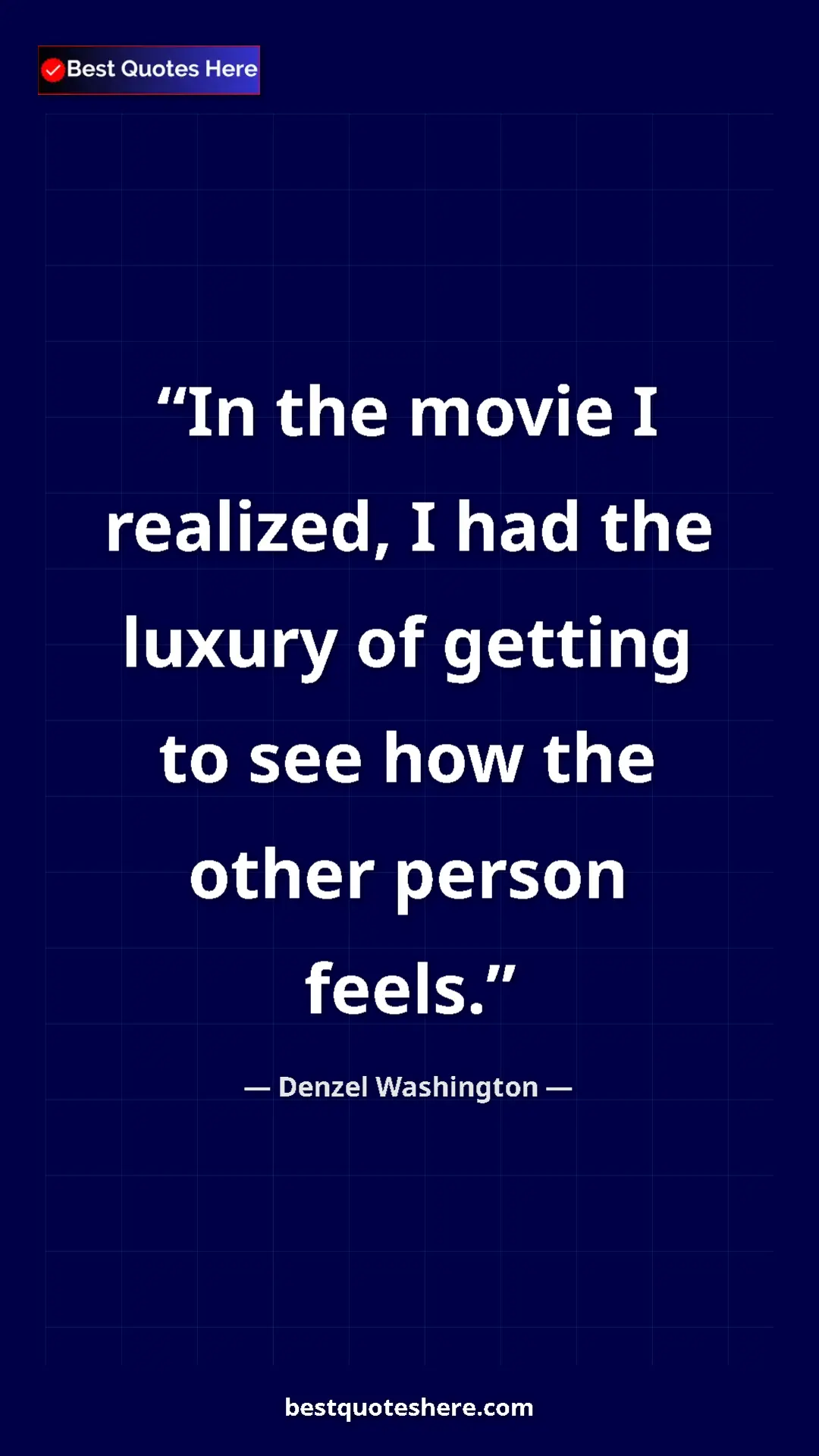 Pinterest quote poster by Denzel Washington: "In the movie I realized, I had the luxury of getting to see..."
