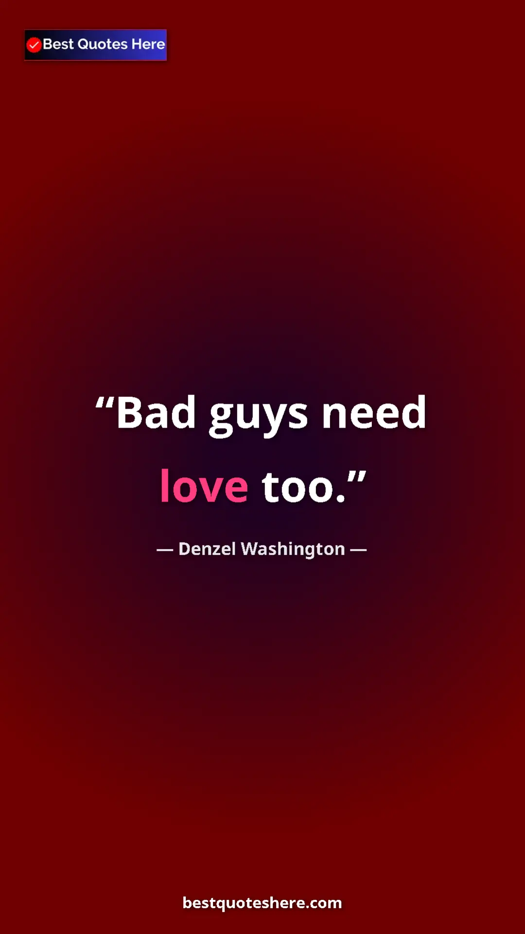 Pinterest quote poster by Denzel Washington: "Bad guys need love too."