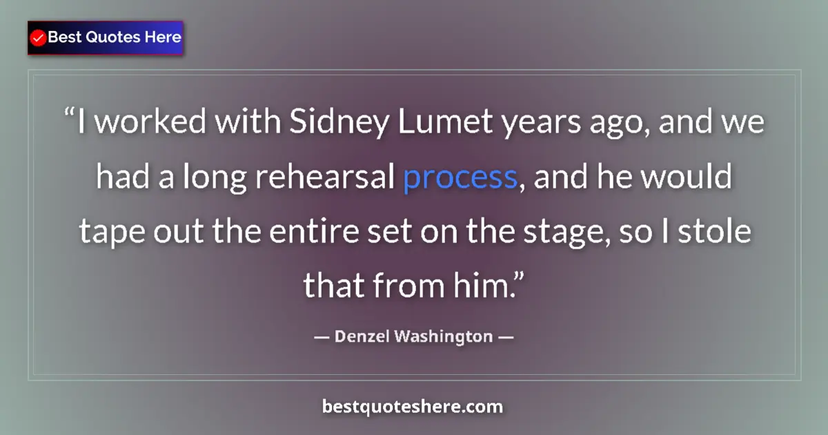 Quote by Denzel Washington: I worked with Sidney Lumet years ago, and we had a long rehearsal process, and he would tape out the...