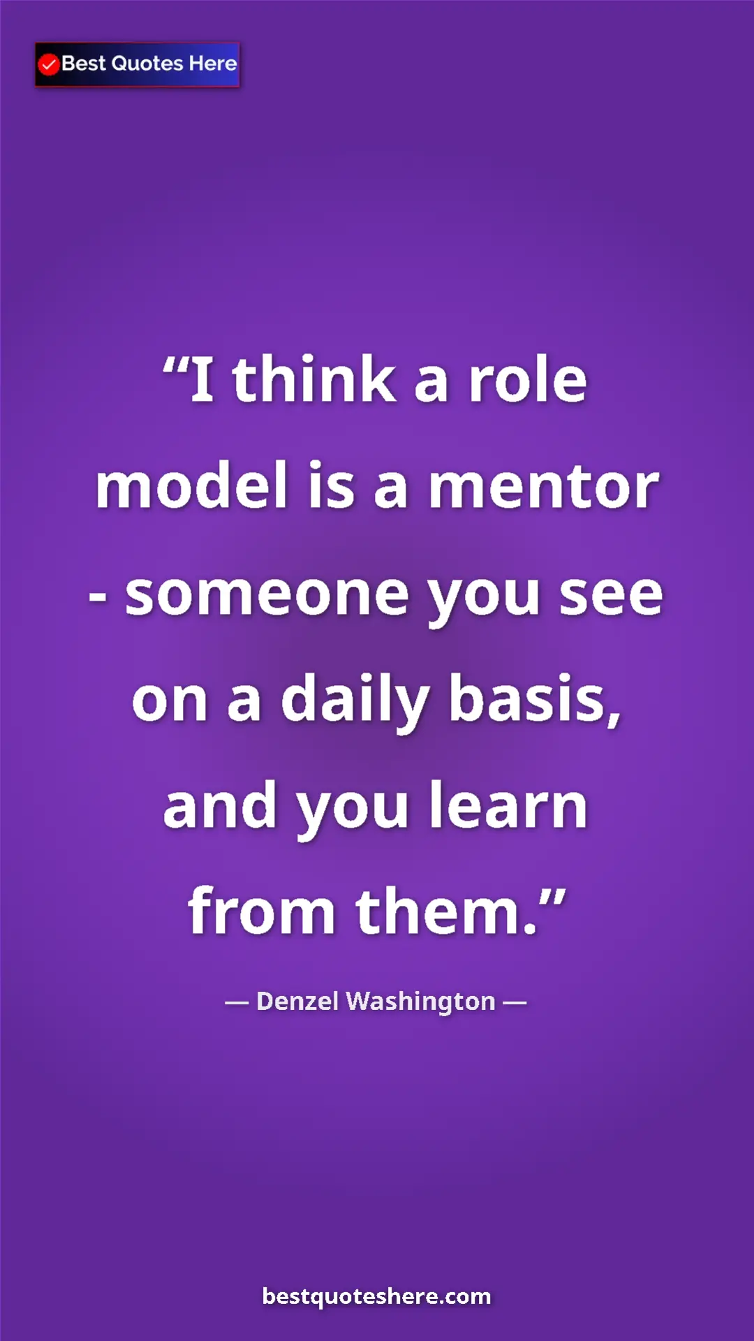 Pinterest quote poster by Denzel Washington: "I think a role model is a mentor - someone you see on a..."