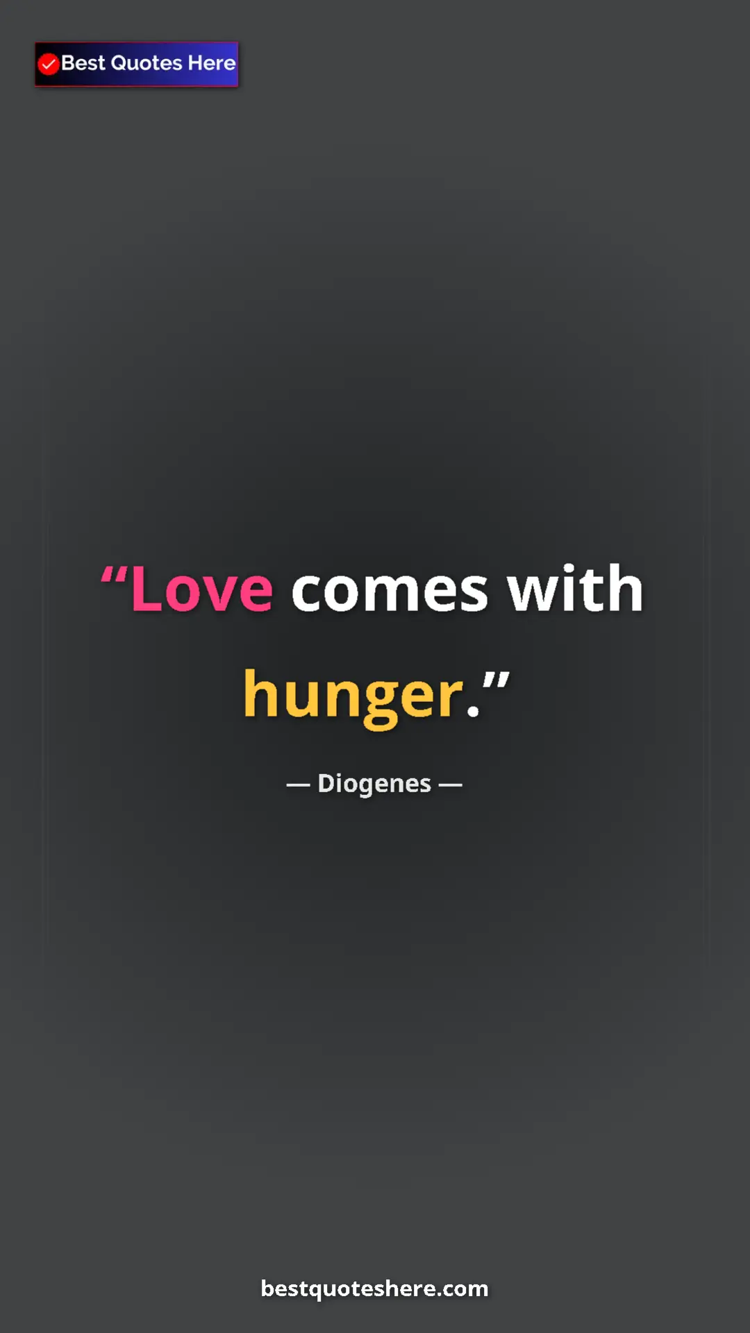 Pinterest quote poster by Diogenes: "Love comes with hunger."
