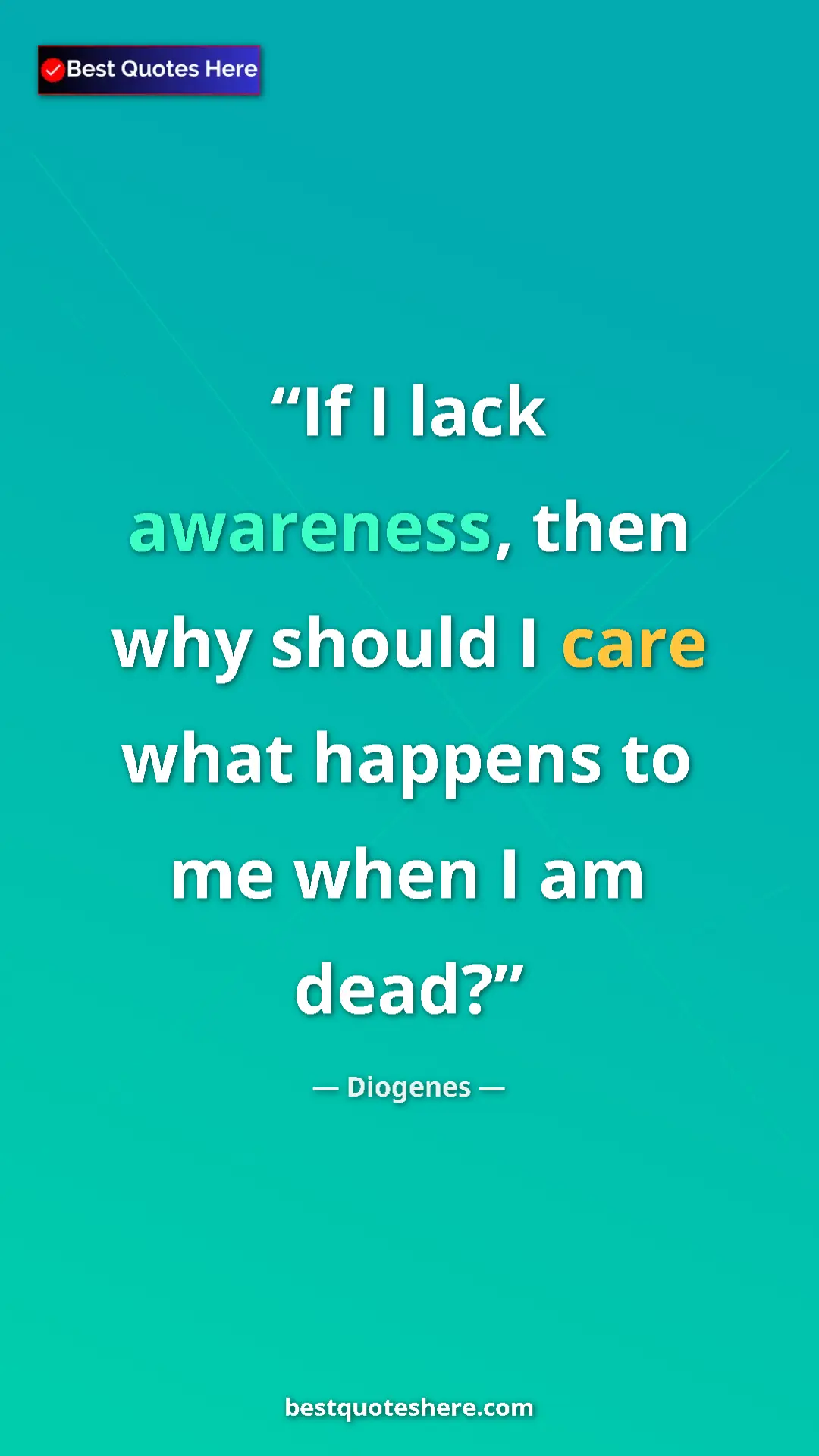 Pinterest quote poster by Diogenes: "If I lack awareness, then why should I care what happens to..."