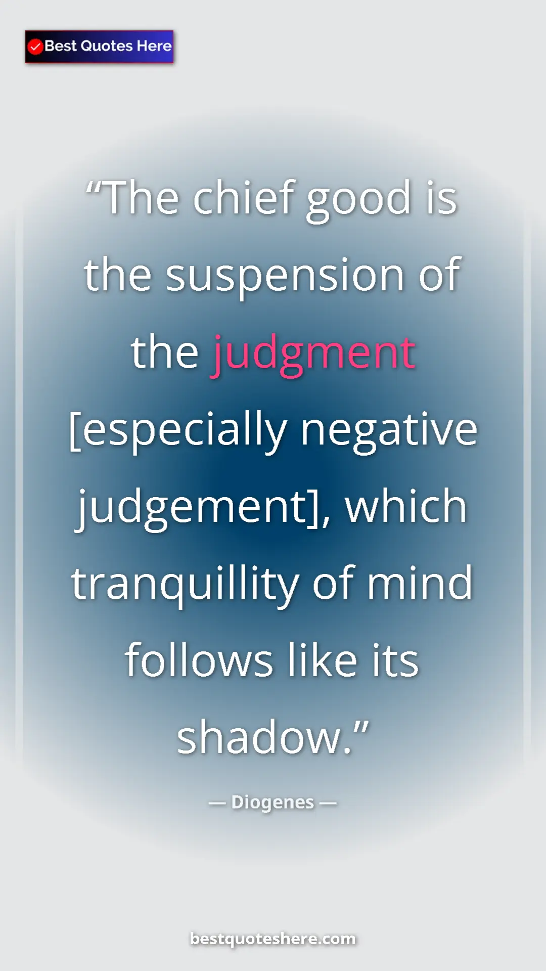 Pinterest quote poster by Diogenes: "The chief good is the suspension of the judgment..."