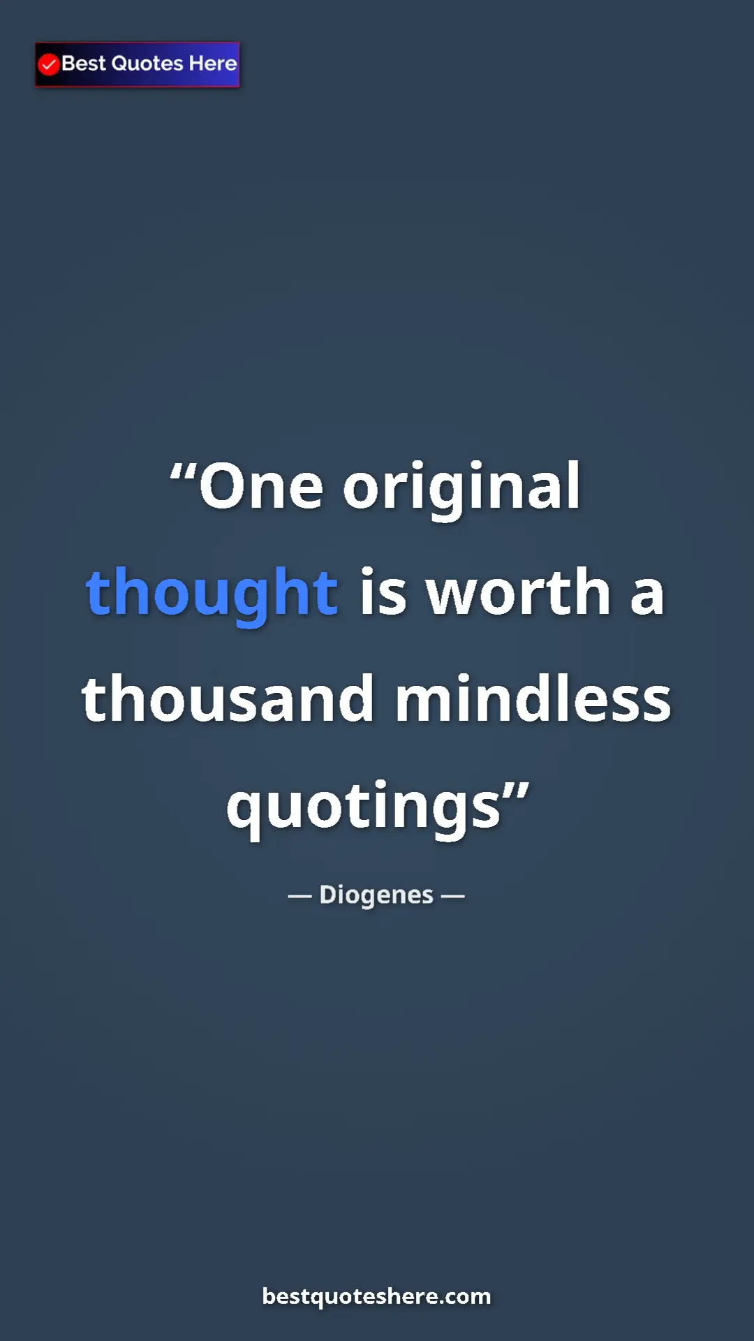 Pinterest quote poster by Diogenes: "One original thought is worth a thousand mindless quotings"