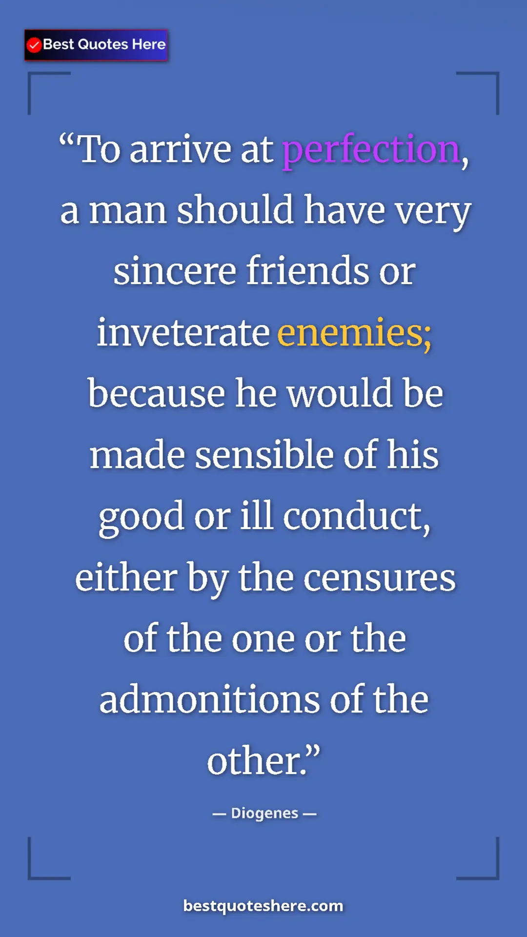 Pinterest quote poster by Diogenes: "To arrive at perfection, a man should have very sincere..."